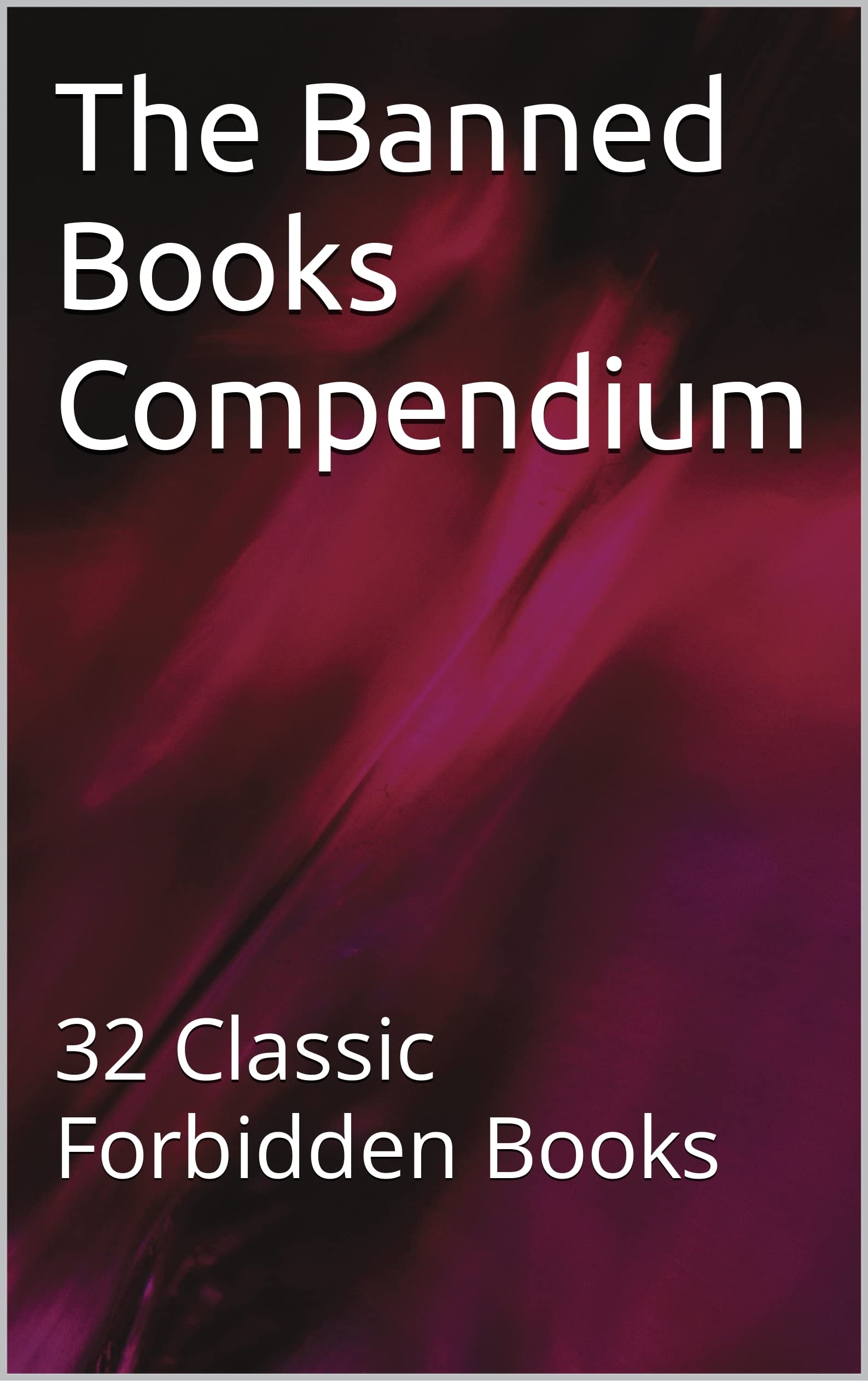 The Banned Books Compendium 32 Classic Forbidden Books by Grigory