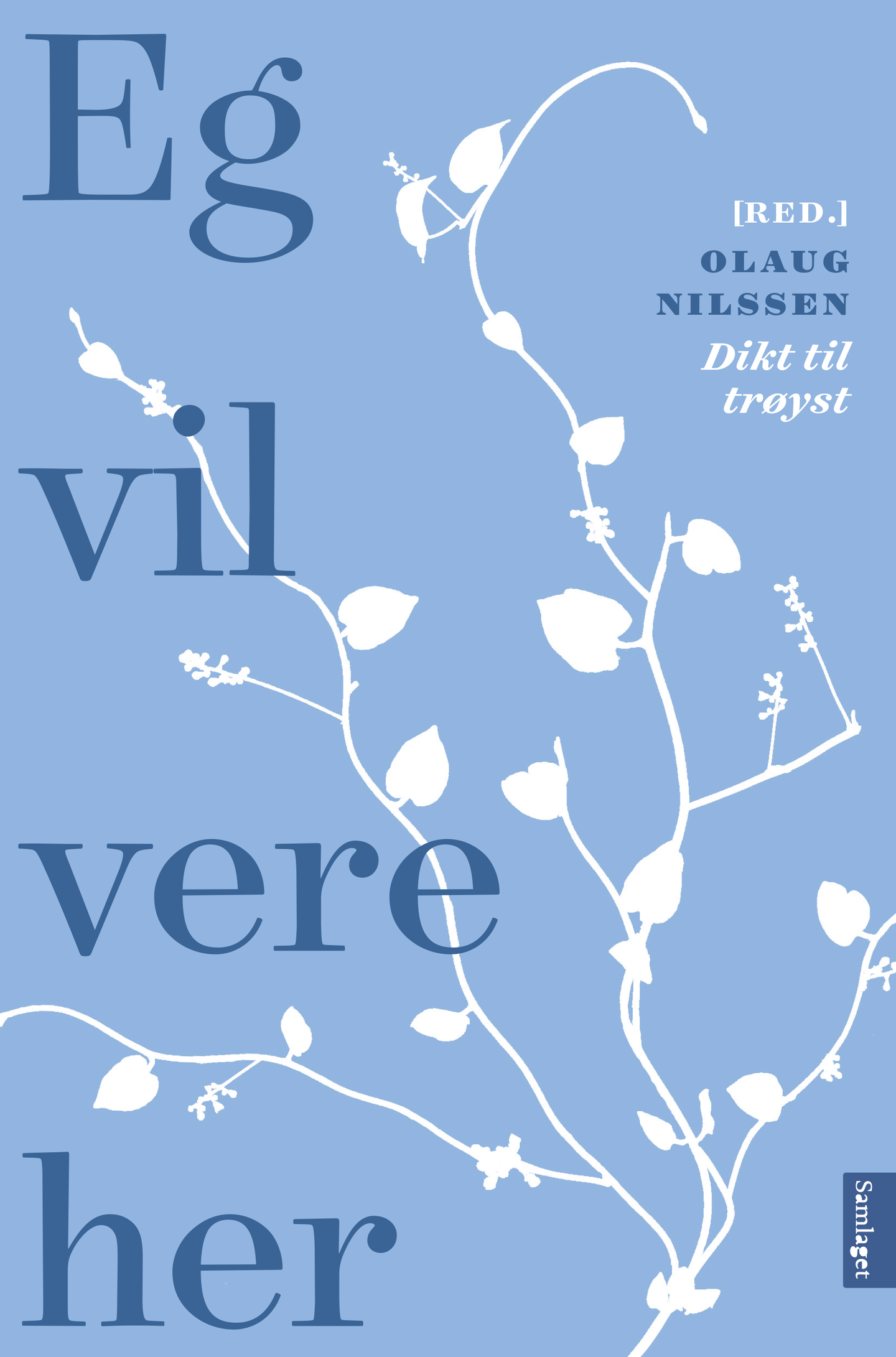 Eg vil vere her. Dikt til trøyst