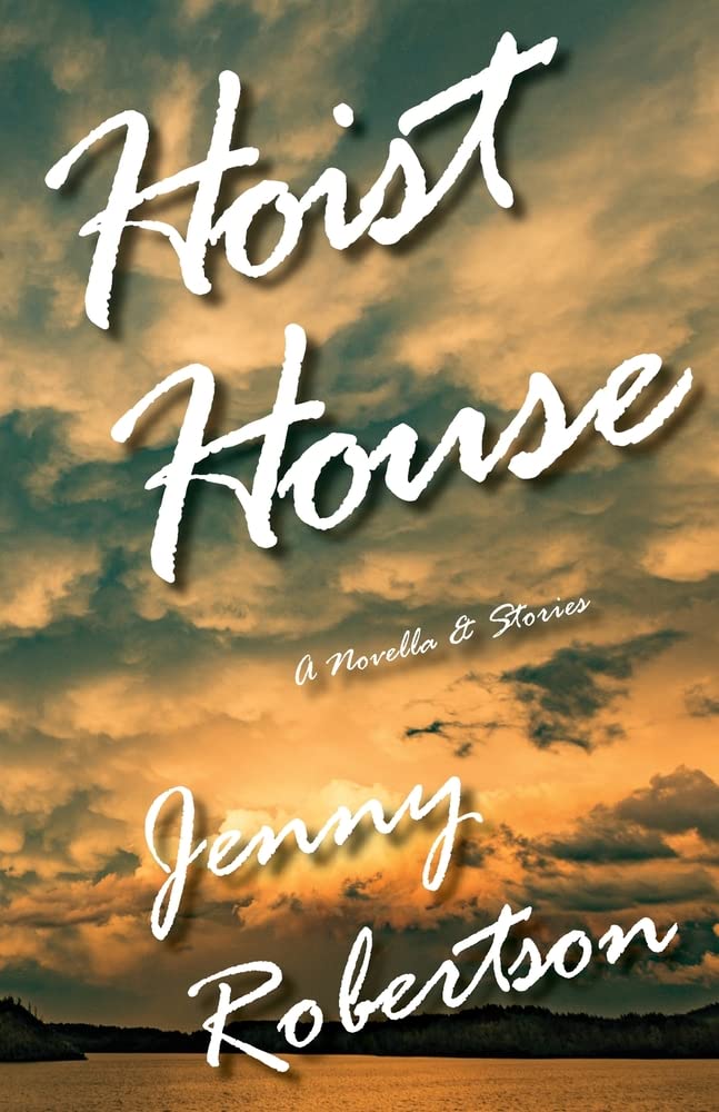Hoist House A Novella & Stories by Jenny Robertson Goodreads