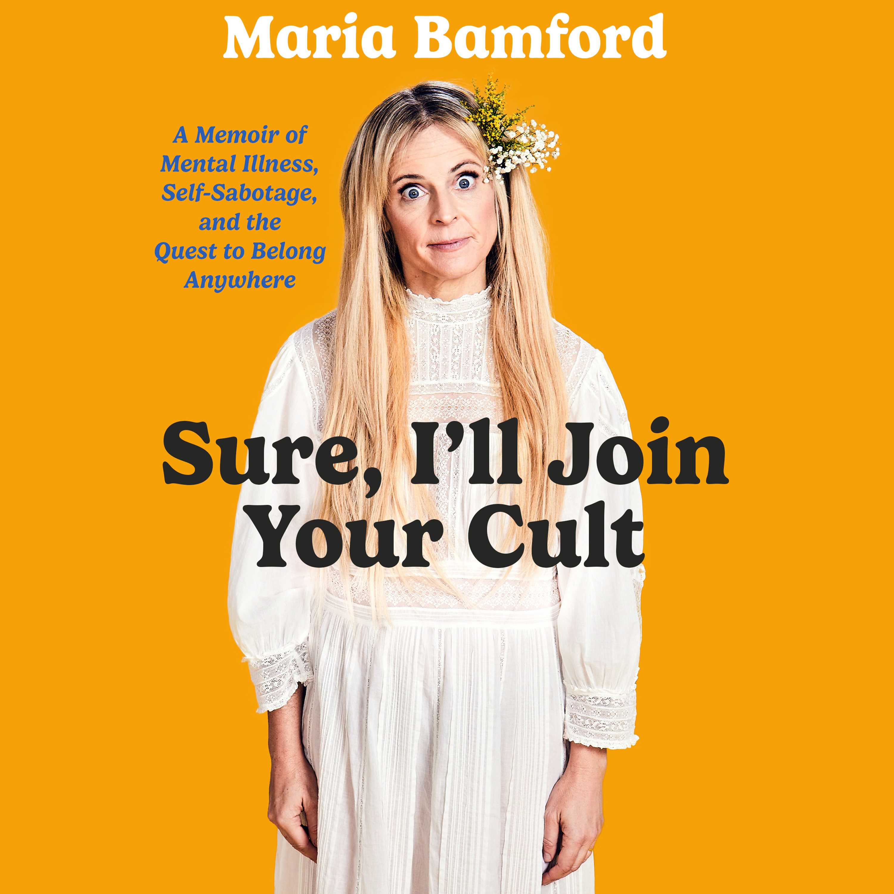 Sure, I'll Join Your Cult: A Memoir of Mental Illness and the Quest to Belong Anywhere