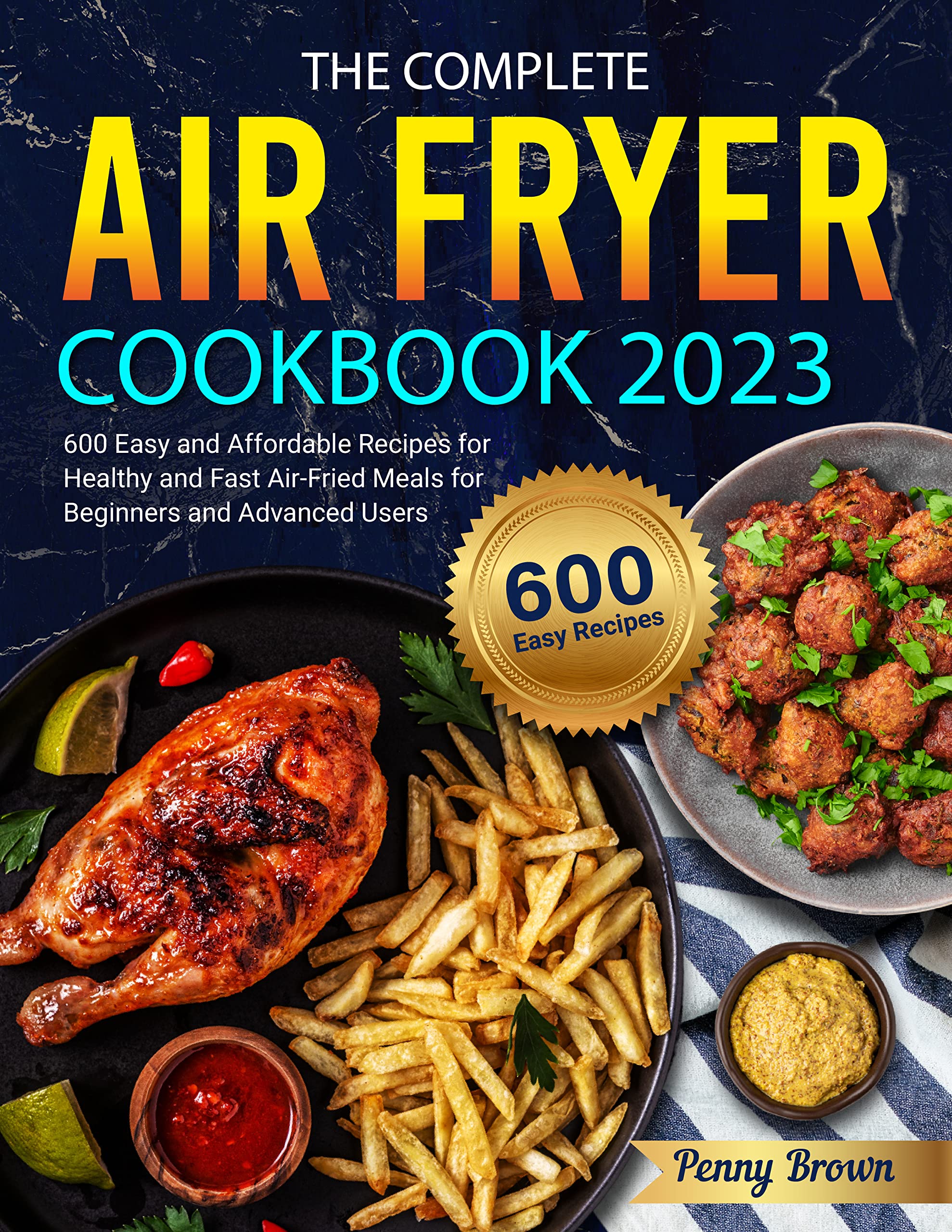 The Complete Air Fryer Cookbook 2023 600 Easy and Affordable Recipes