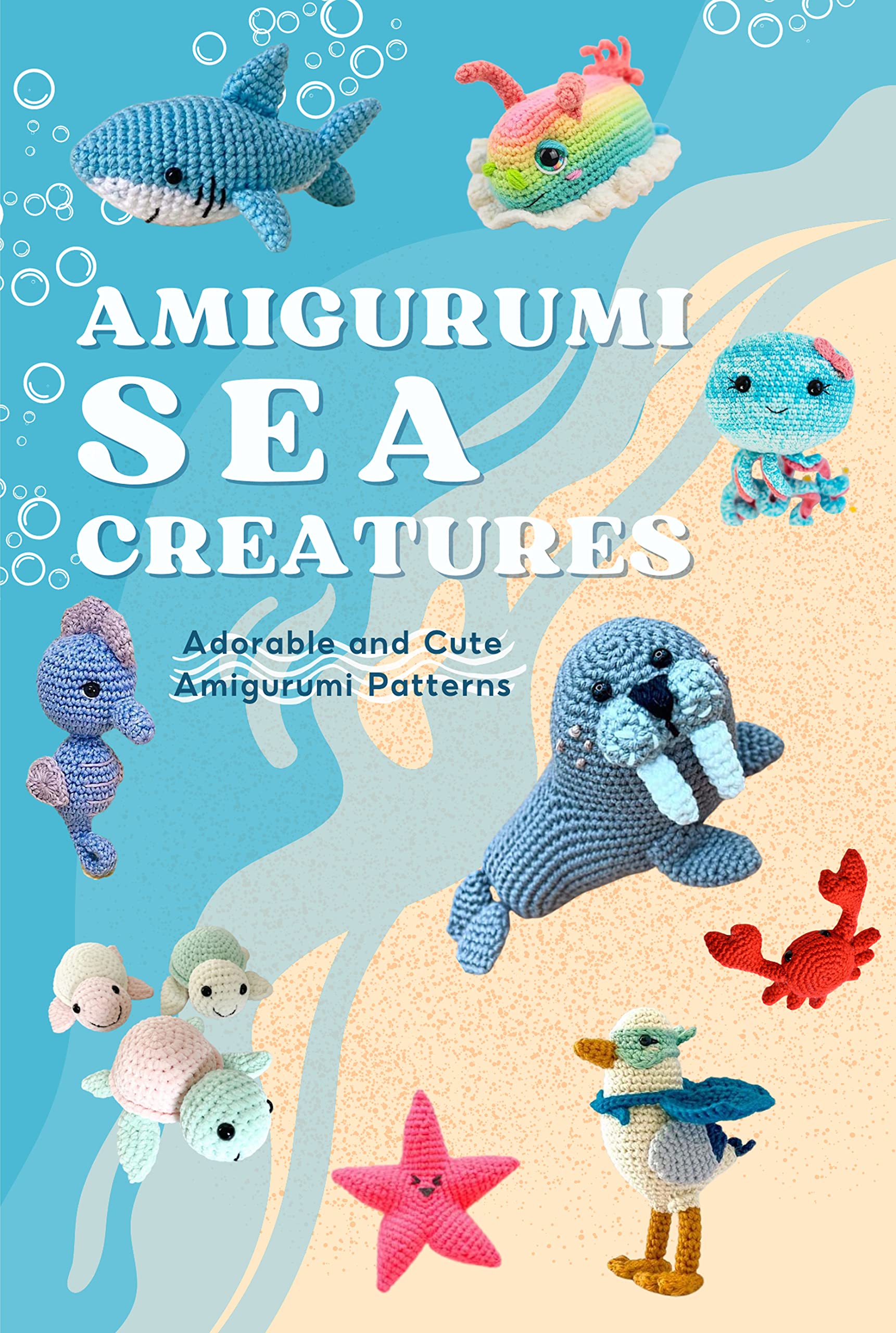 Amigurumi Sea Creatures: Adorable and Cute Amigurumi Patterns: Simples Steps to Make Sea Amigurumi