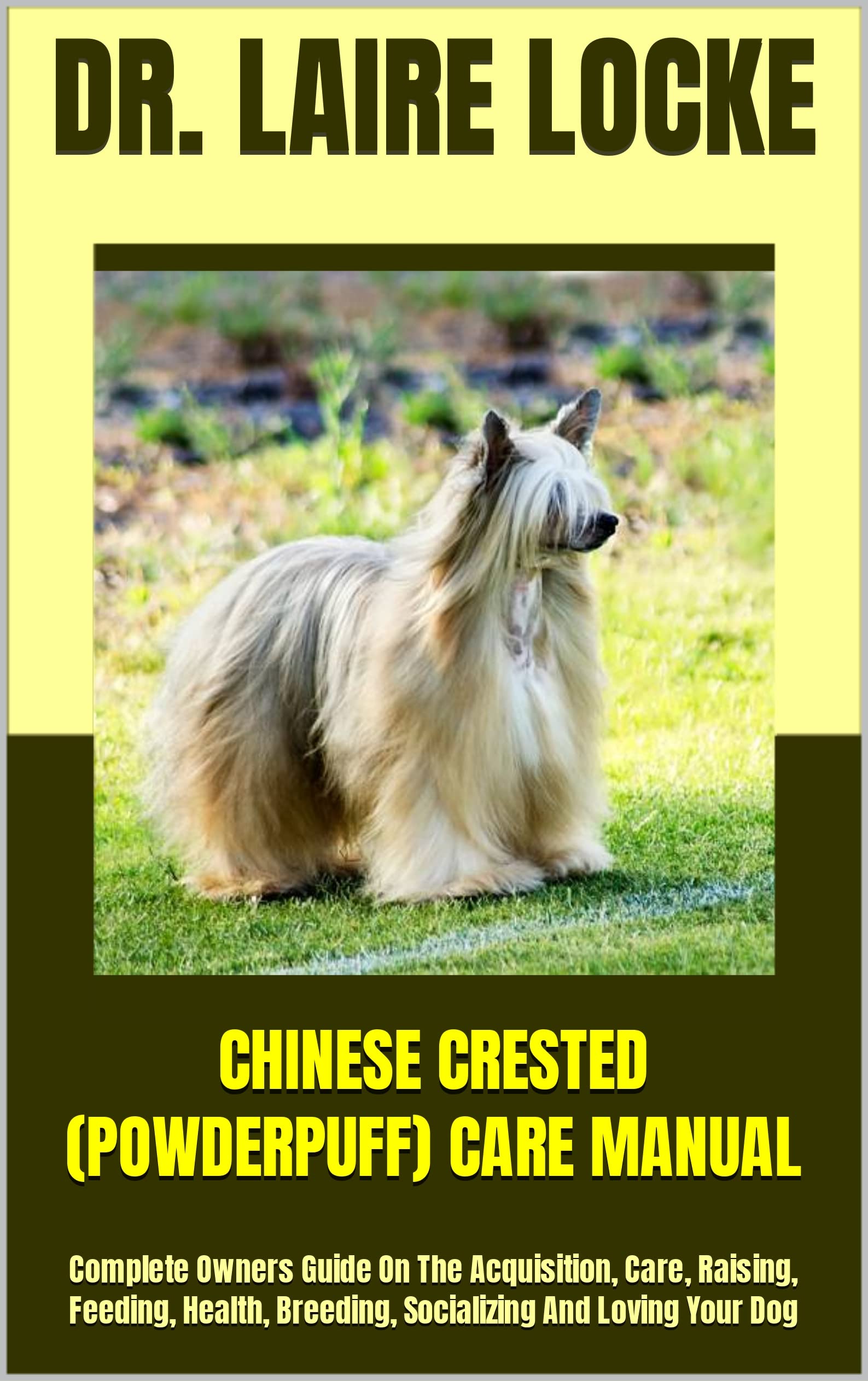 CHINESE CRESTED (POWDERPUFF) CARE MANUAL Complete Owners Guide On The