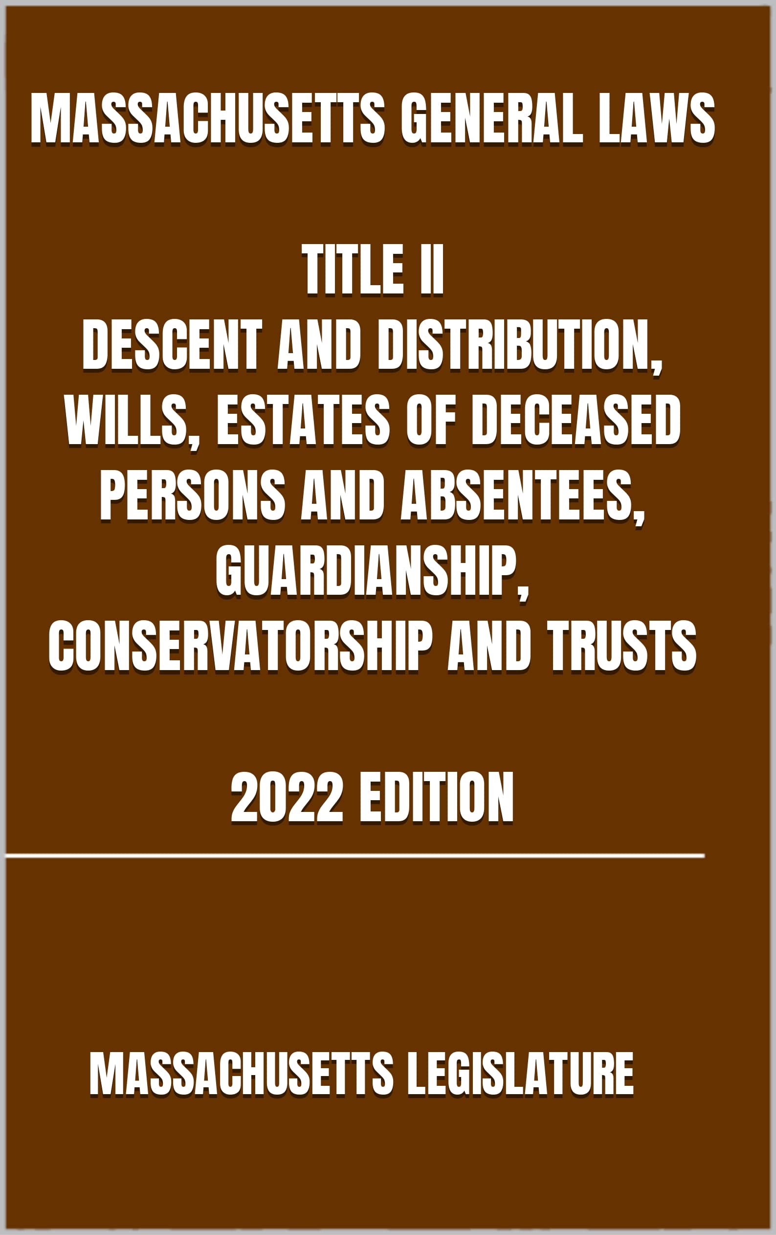 MASSACHUSETTS GENERAL LAWS TITLE II DESCENT AND DISTRIBUTION,WILLS