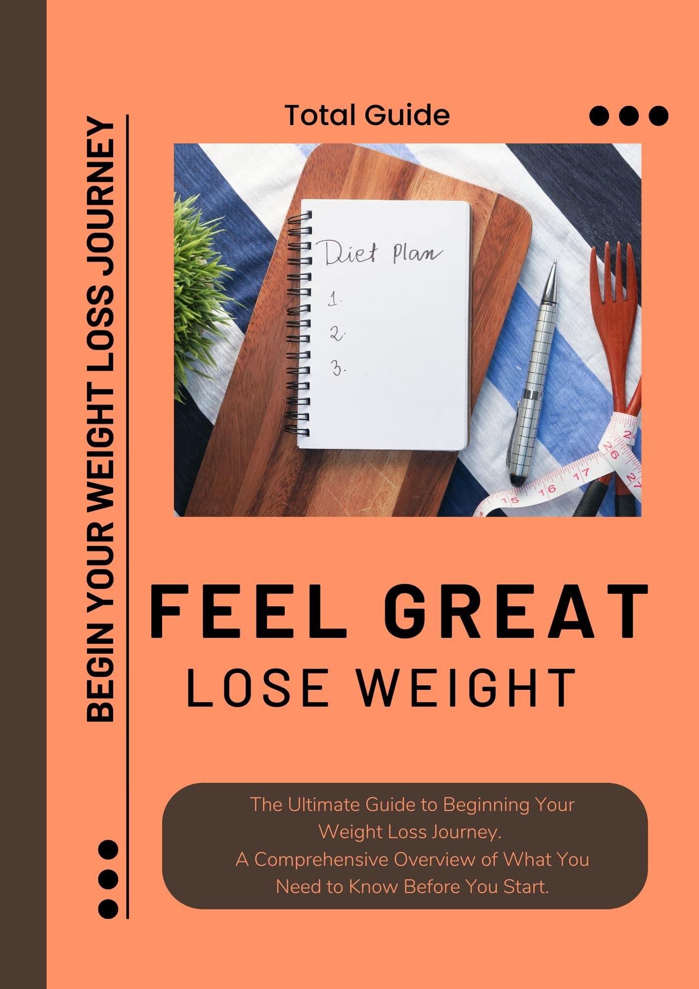 Feel Great Lose Weight The Ultimate Guide to Beginning Your Weight