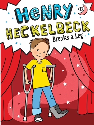 Henry Heckelbeck Breaks a Leg book cover