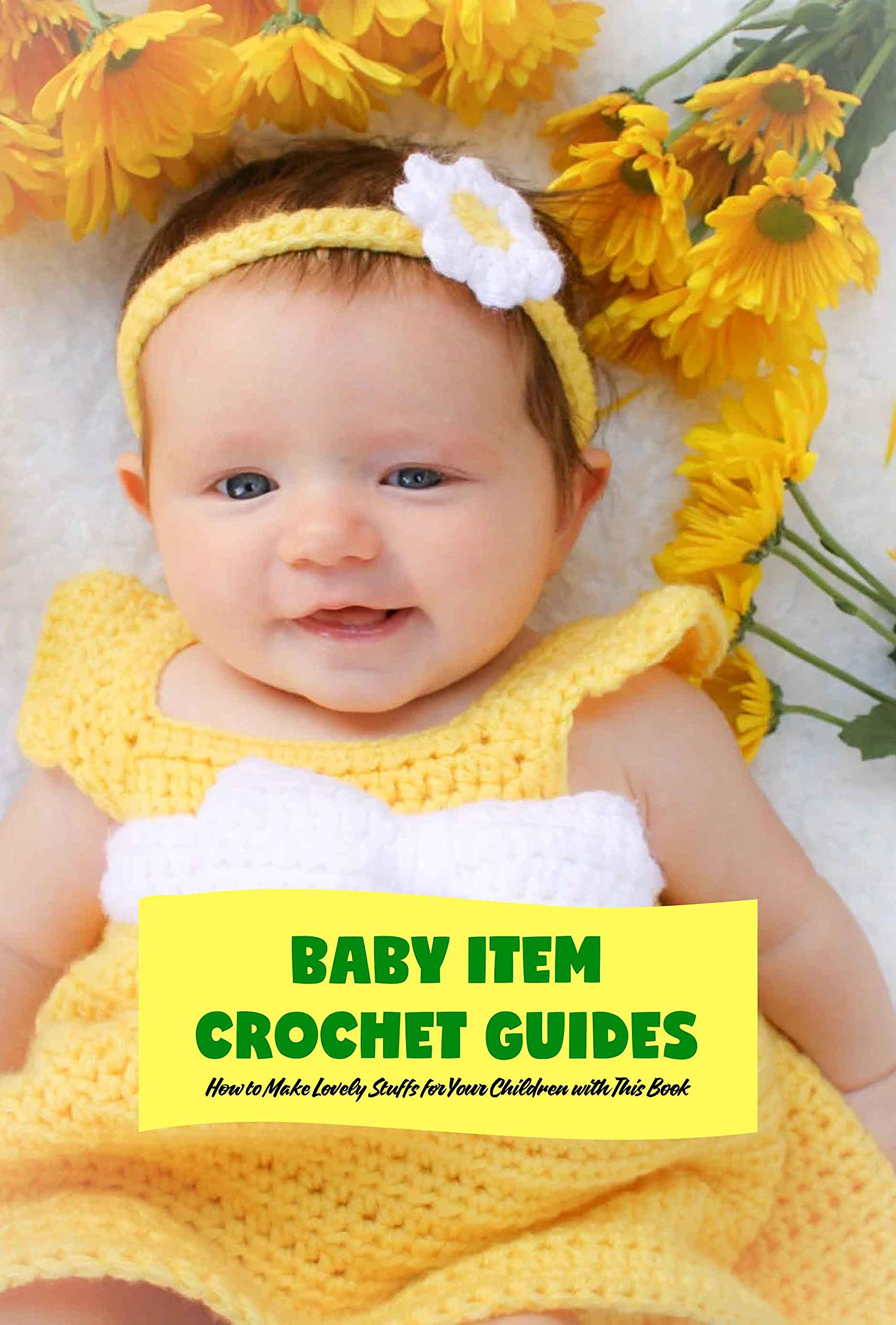 Baby Item Crochet Guides How to Make Lovely Stuffs for Your Children