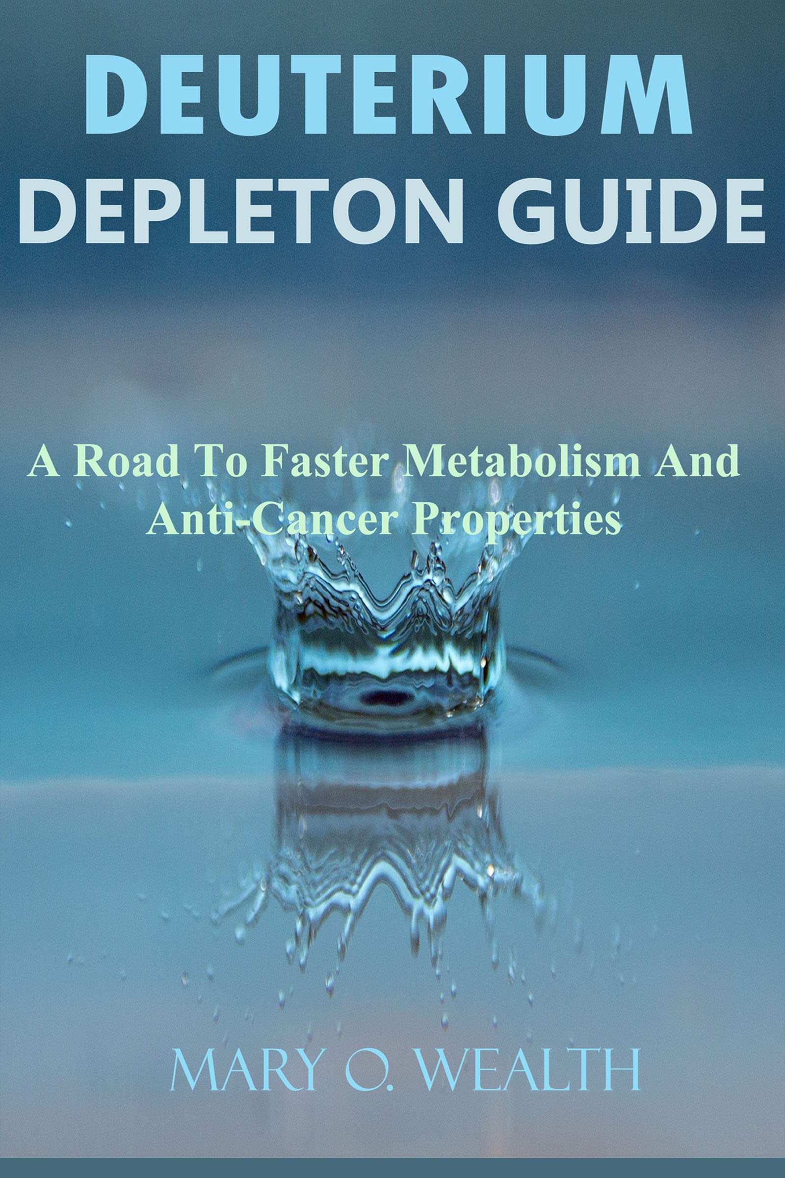 Deuterium Depletion Guide A Road to Faster Metabolism and AntiCancer