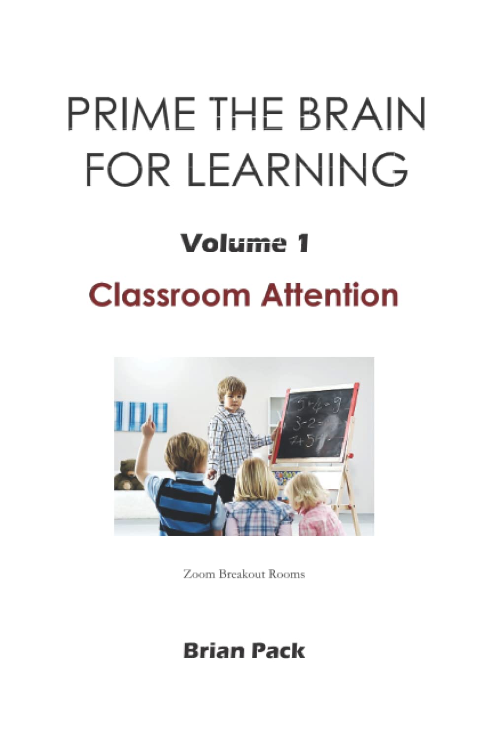 Prime the Brain for Learning Volume 1: Classroom Attention by Brian ...
