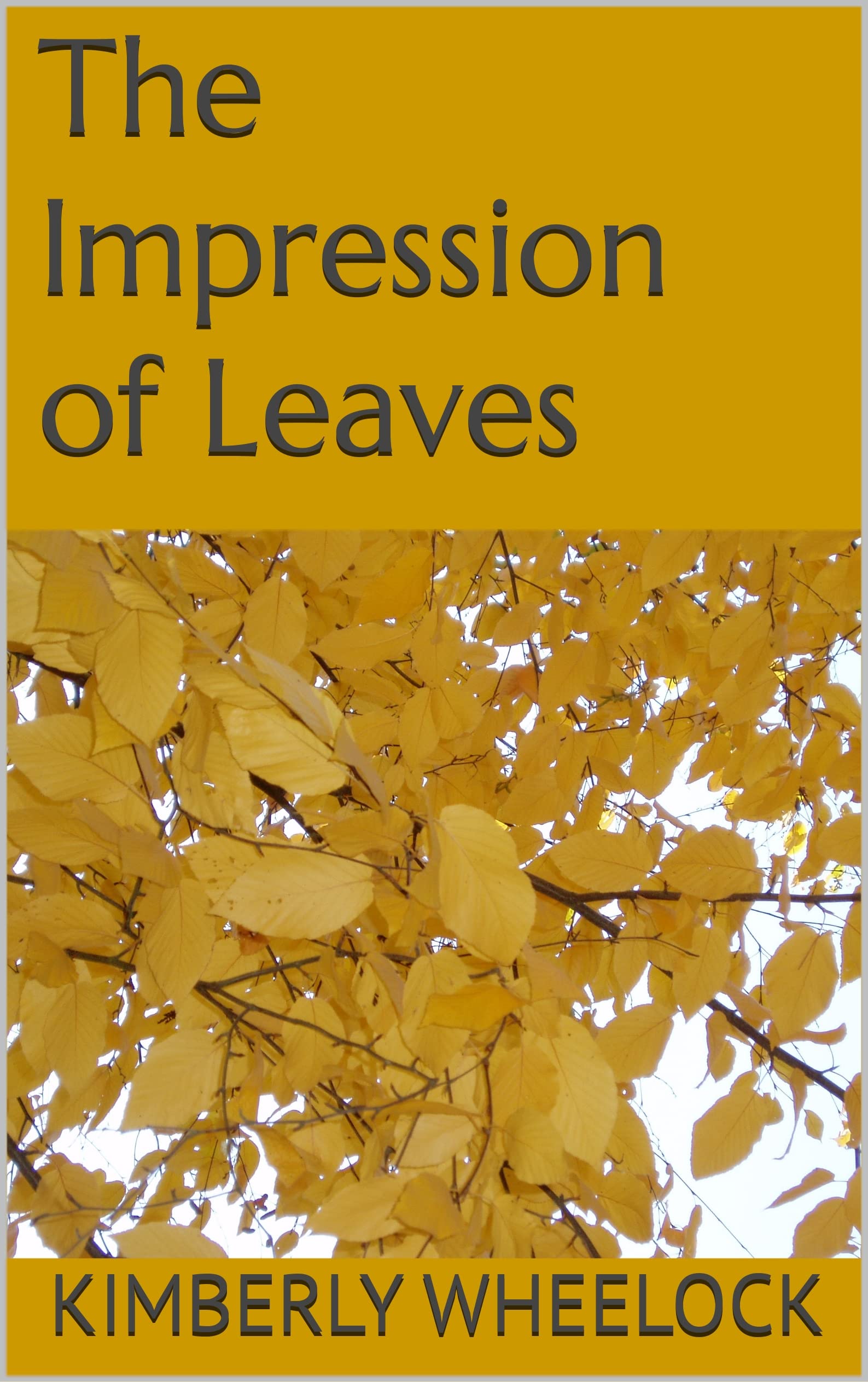 The Impression of Leaves by Kimberly Wheelock Goodreads