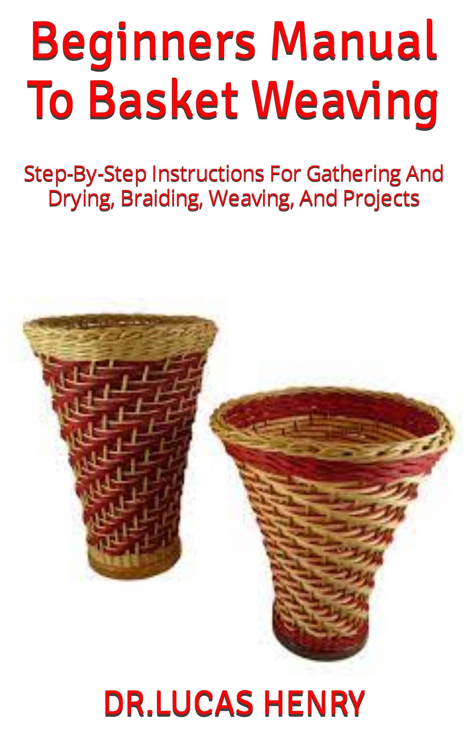 Beginners Manual To Basket Weaving StepByStep Instructions For