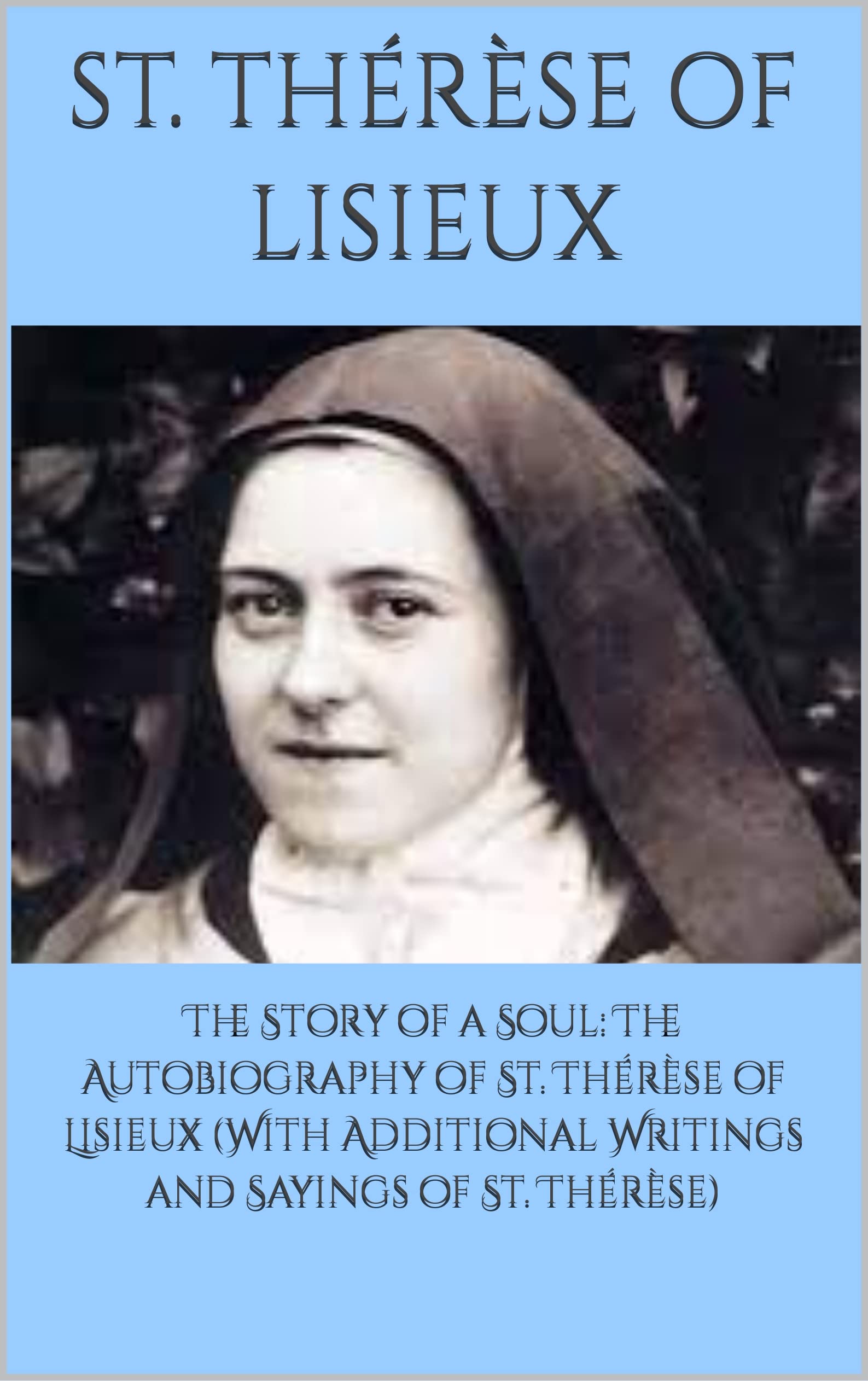 The Story of a Soul The Autobiography of St. Thérèse of Lisieux by Thérèse of Lisieux Goodreads