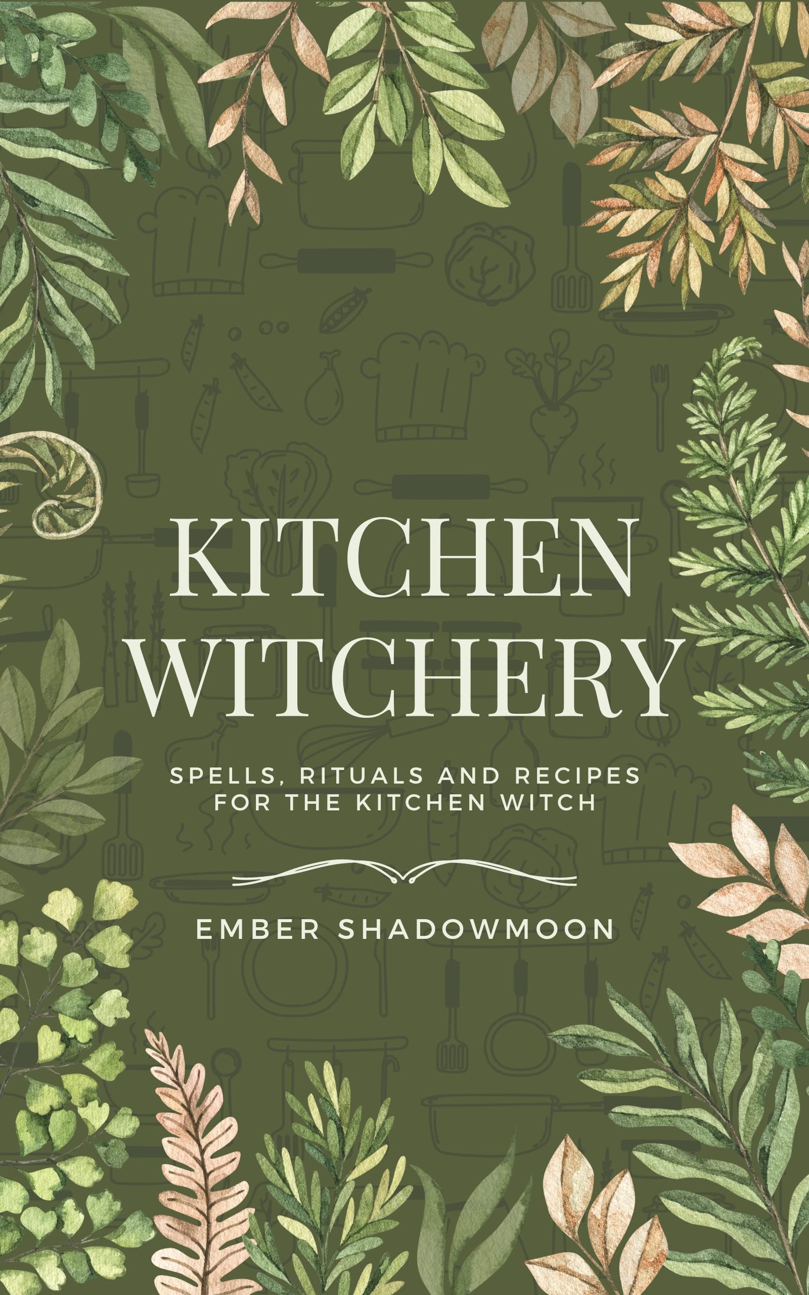 Kitchen Witchery Spells, Rituals and Recipes for the Kitchen Witch by