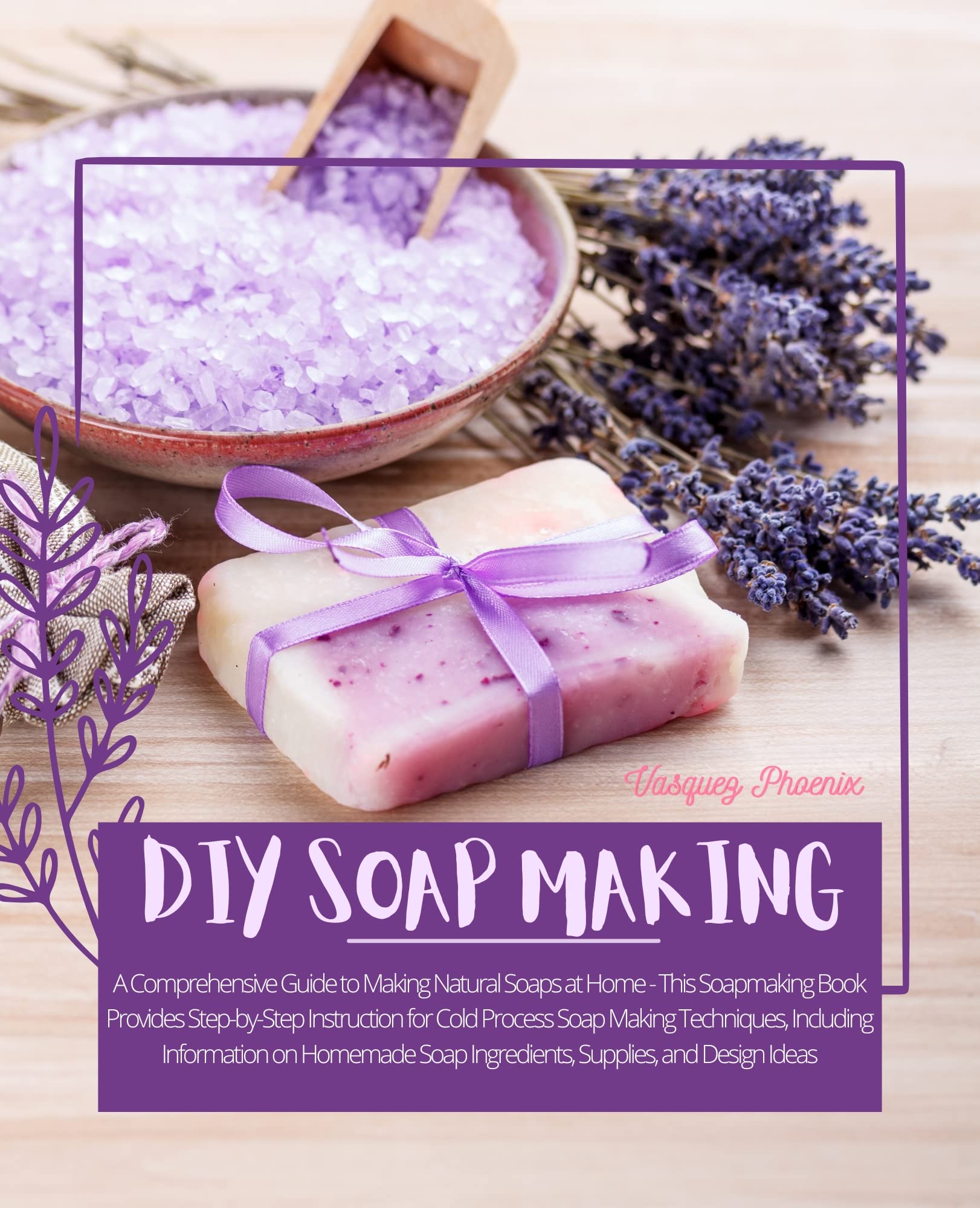 DIY SOAP MAKING A Comprehensive Guide to Making Natural Soaps at Home