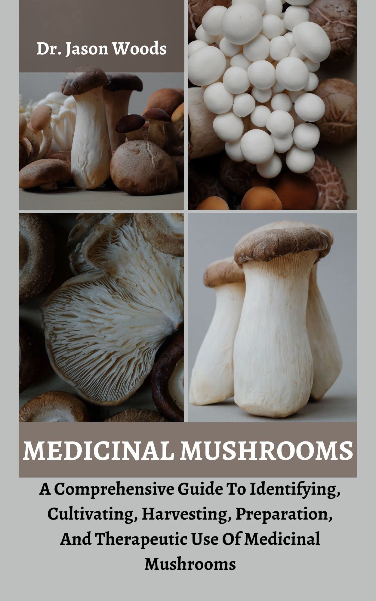 MEDICINAL MUSHROOMS A Comprehensive Guide To Identifying, Cultivating