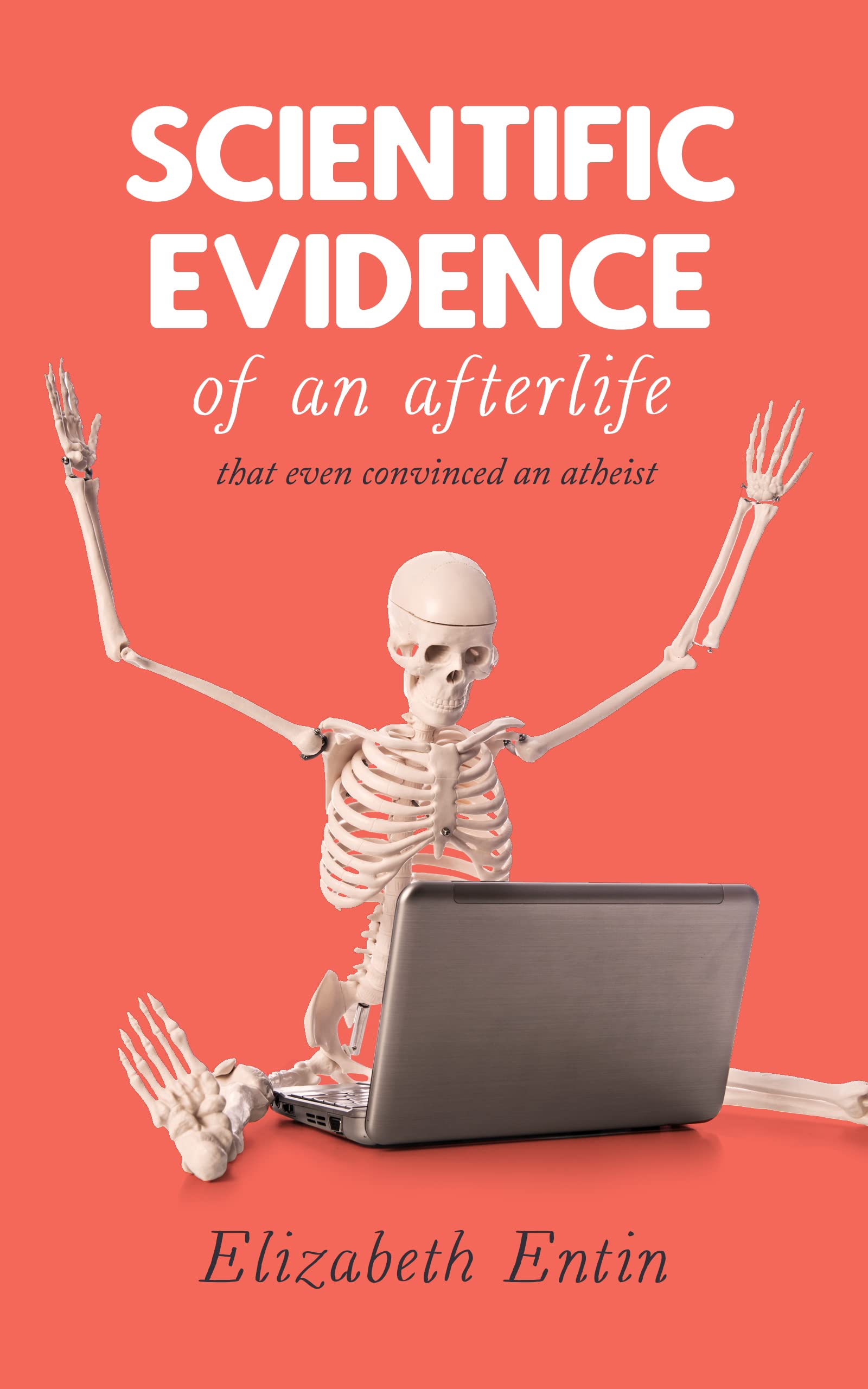 Scientific Evidence of an Afterlife: That even convinced an atheist
