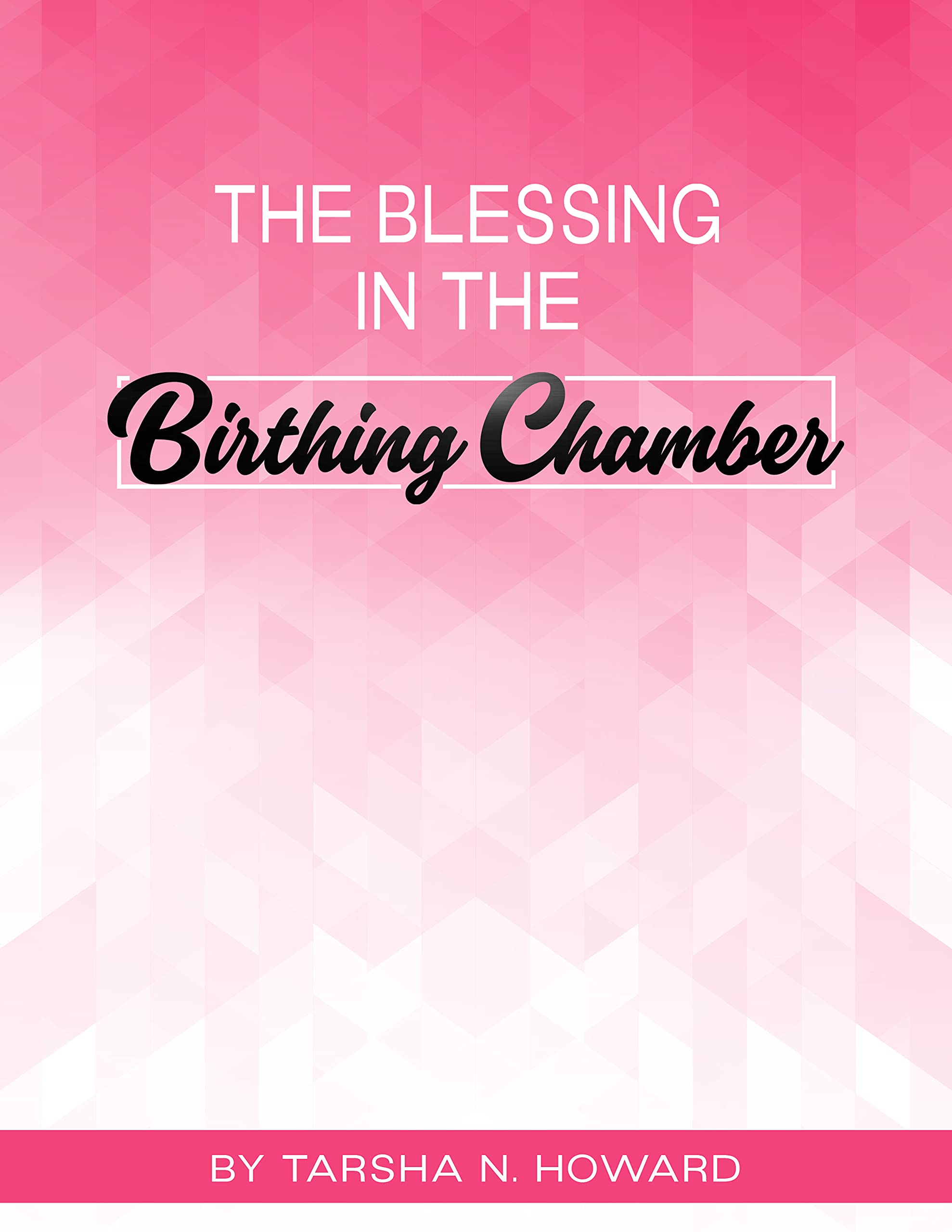 The Blessing in the Birthing Chamber by Tarsha Howard Goodreads