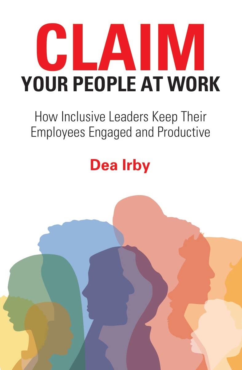CLAIM Your People at Work How Inclusive Leaders Keep Their Employees