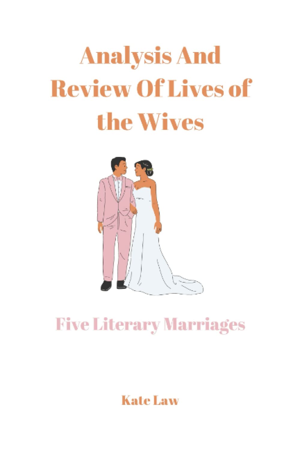 Analysis And Review Of Lives of the Wives Five Literary Marriages by