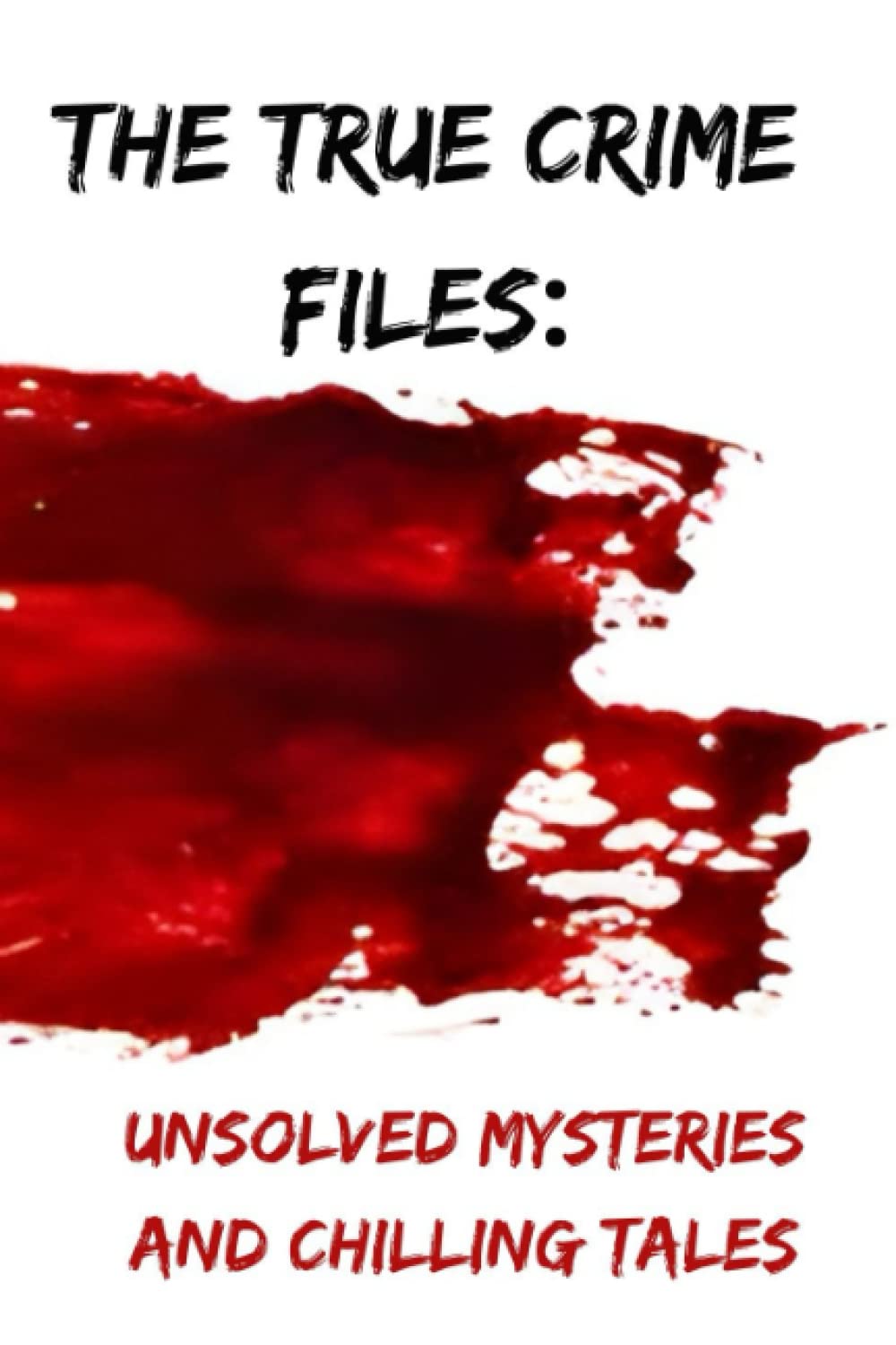 The True Crime Files Unsolved Mysteries and Chilling Tales by L(03)