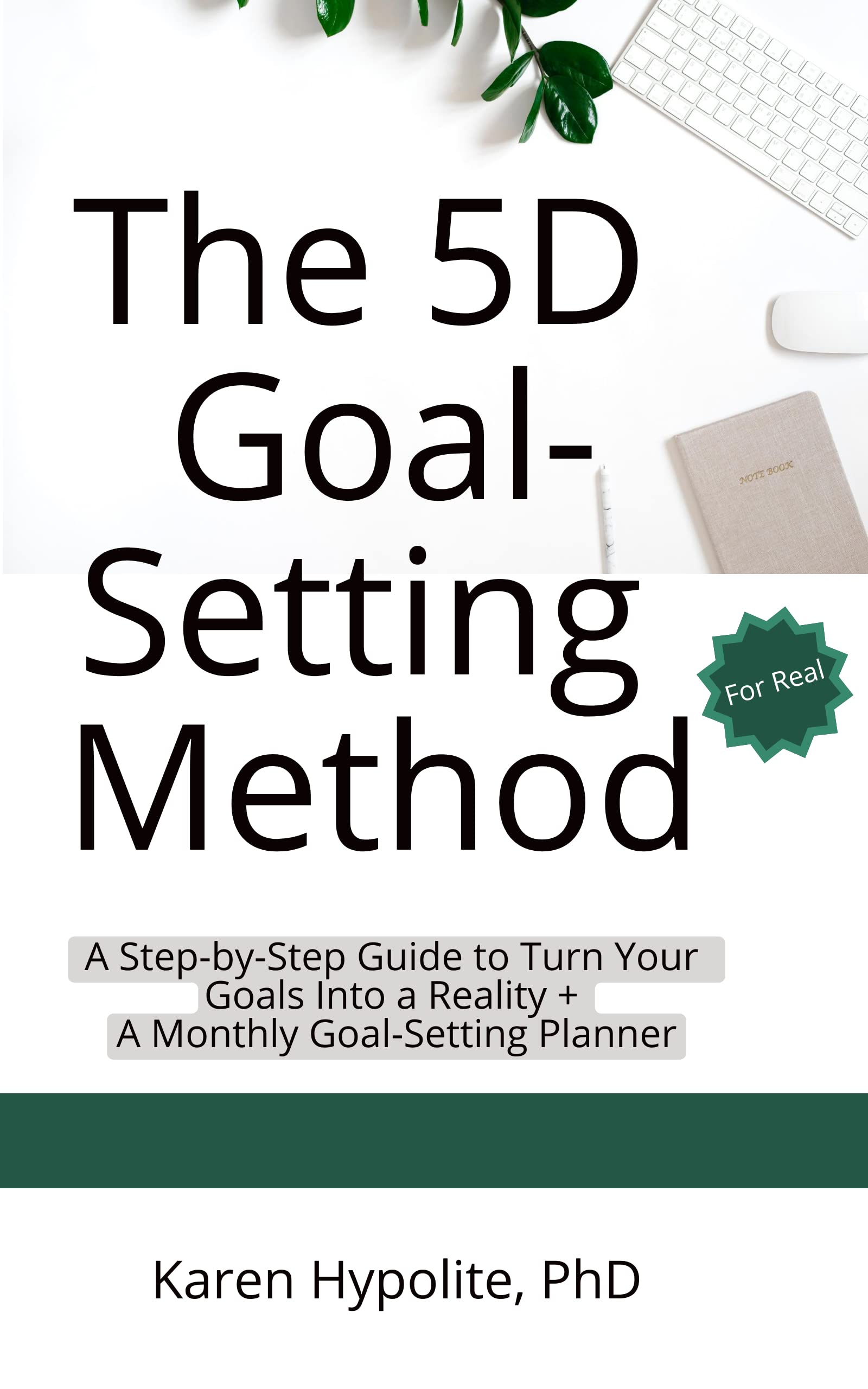 The 5D Goal-Setting Method: A Step-by-Step Guide to Turn Your Goals ...