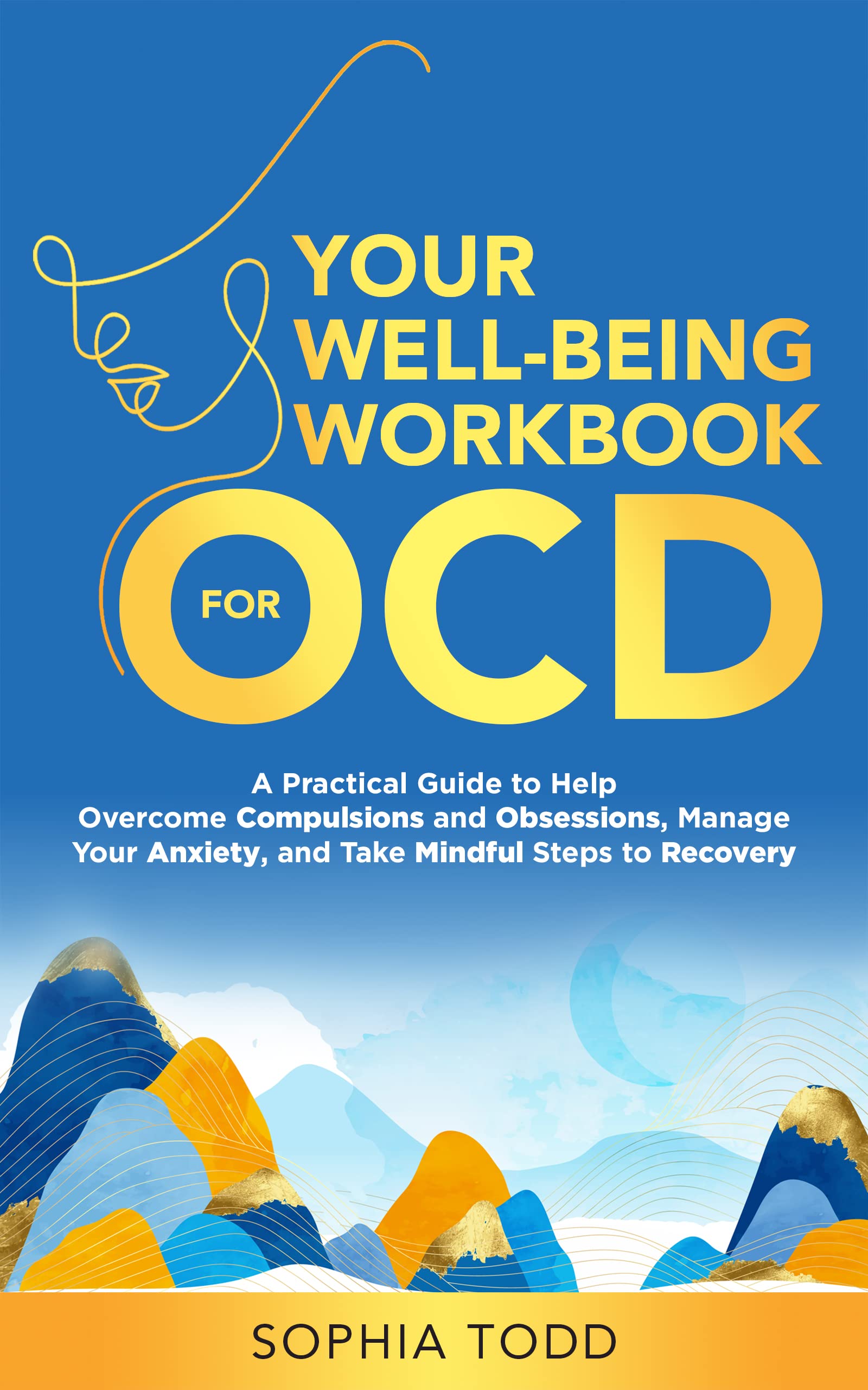 Your Well-Being Workbook for OCD : A Practical Guide to Help Overcome Compulsions and Obsessions, Manage Your Anxiety, and Take Mindful Steps to Recovery