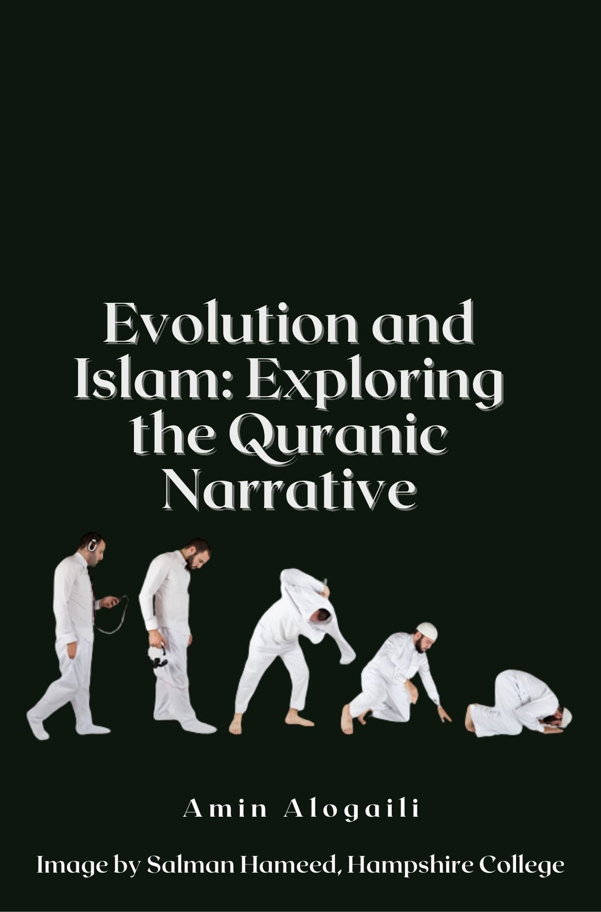 Evolution and Islam Exploring the Quranic Narrative by Amin Alogaili Goodreads