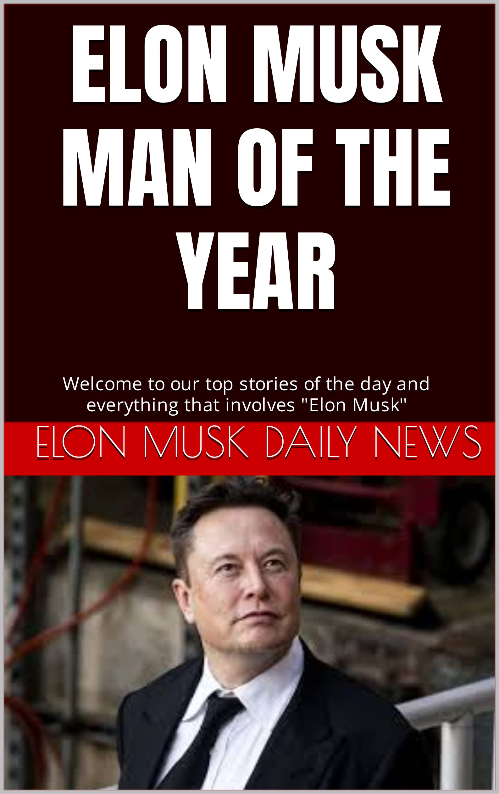 ELON MUSK MAN OF THE YEAR to our top stories of the day and