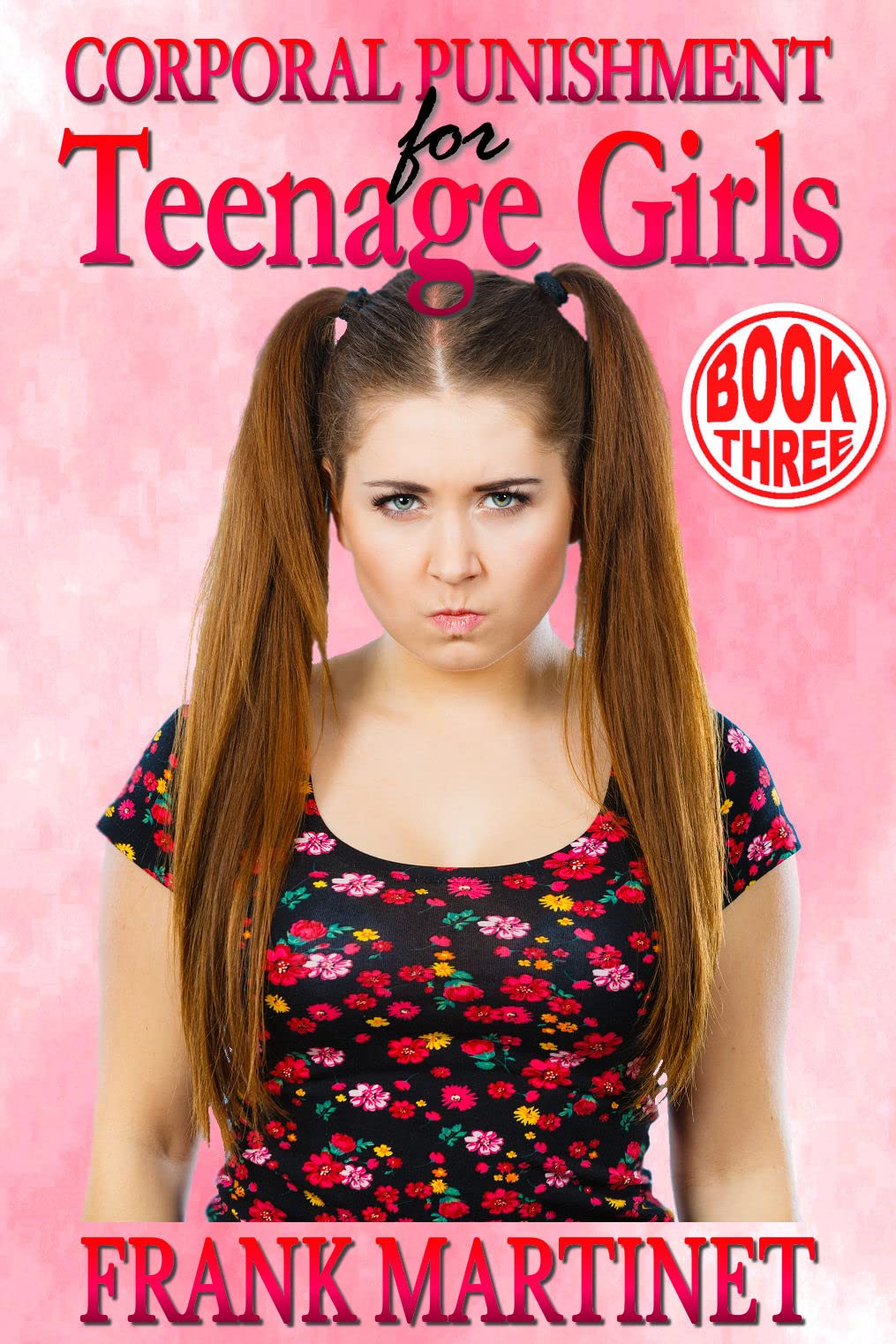 Corporal Punishment for Teenage Girls - Book Three