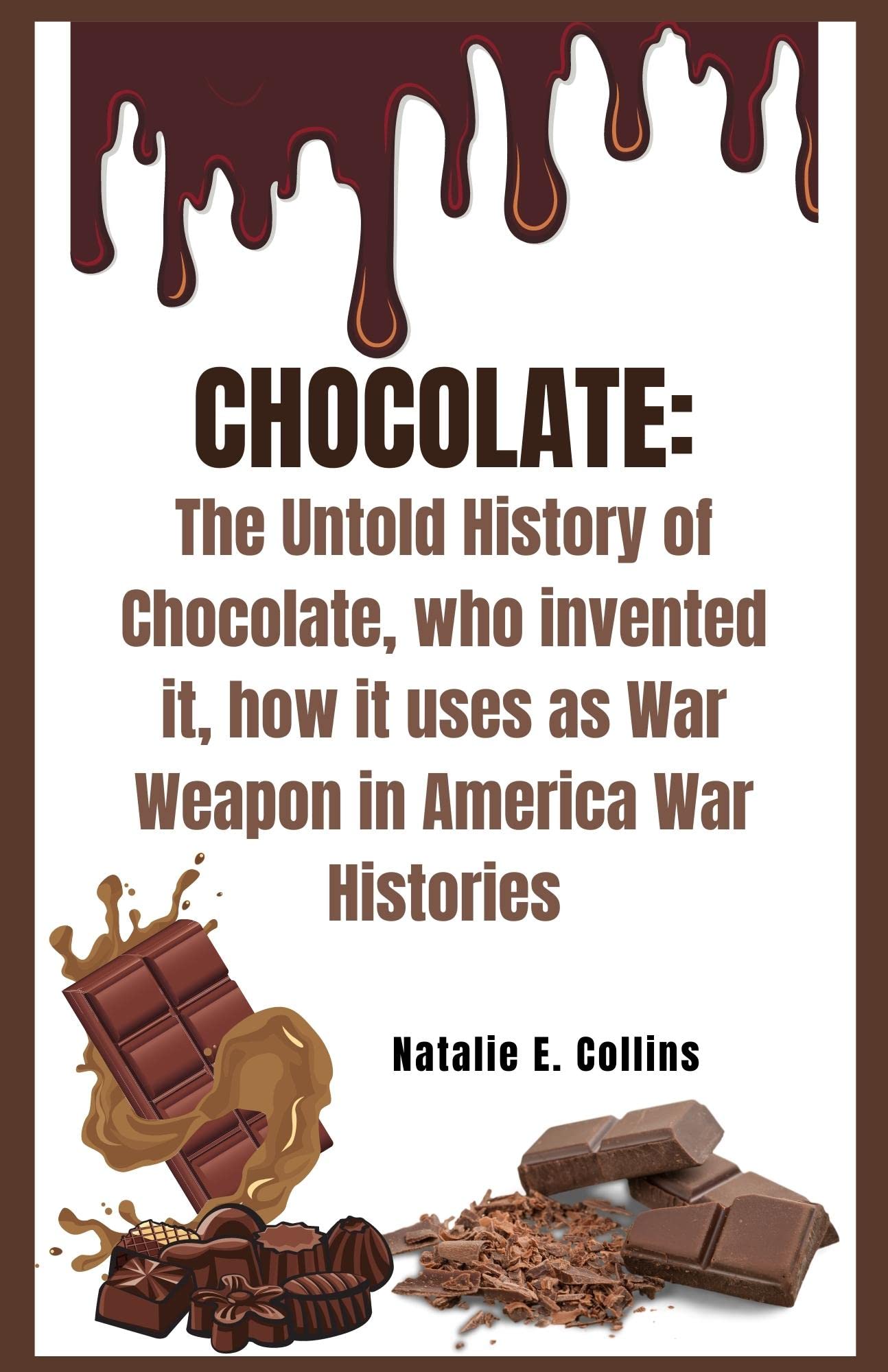 CHOCOLATE The Untold History of Chocolate, How Chocolate Turned into