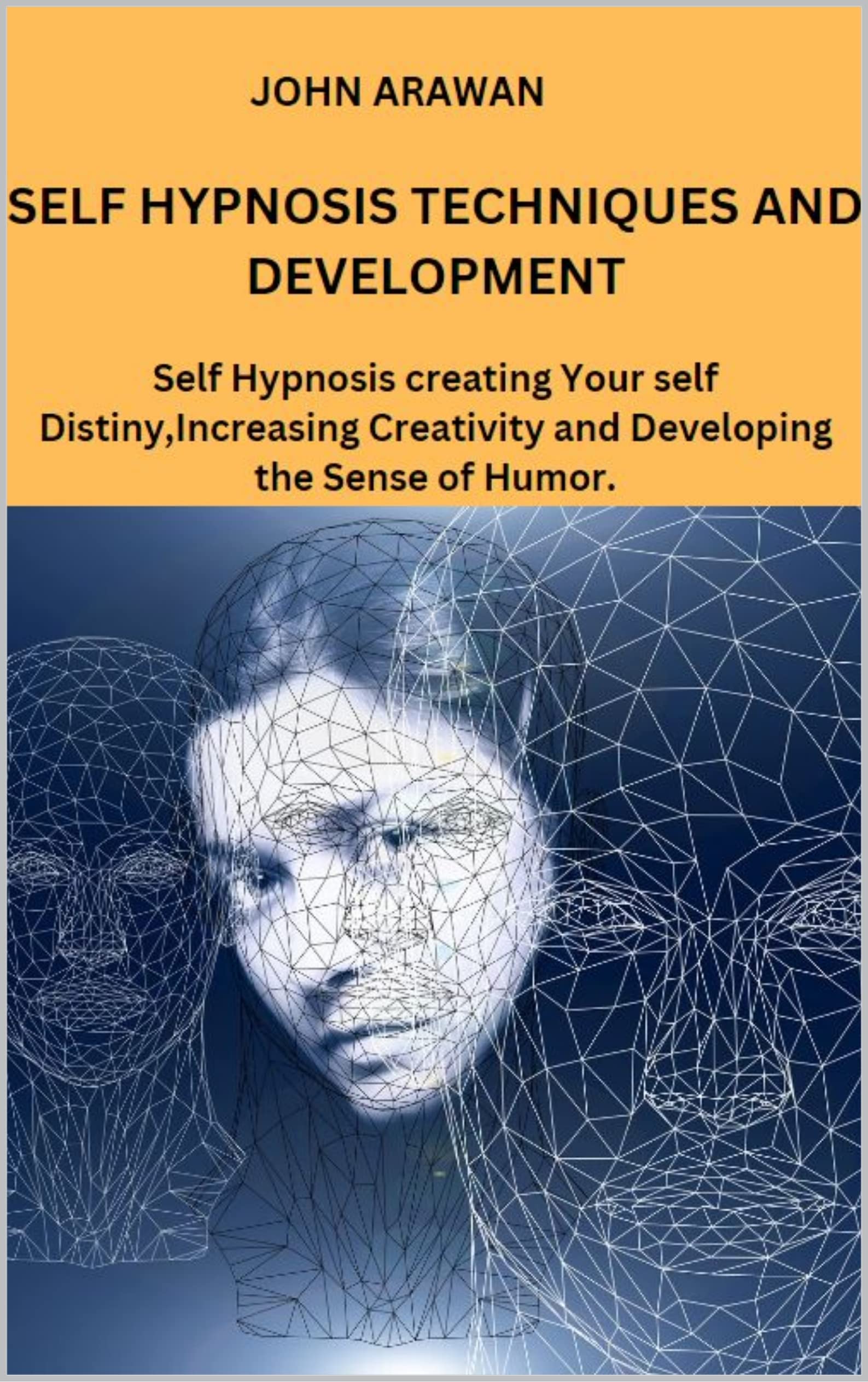 SELF HYPNOSIS TECHNIQUES AND DEVELOPMENT Self Hypnosis creating Your