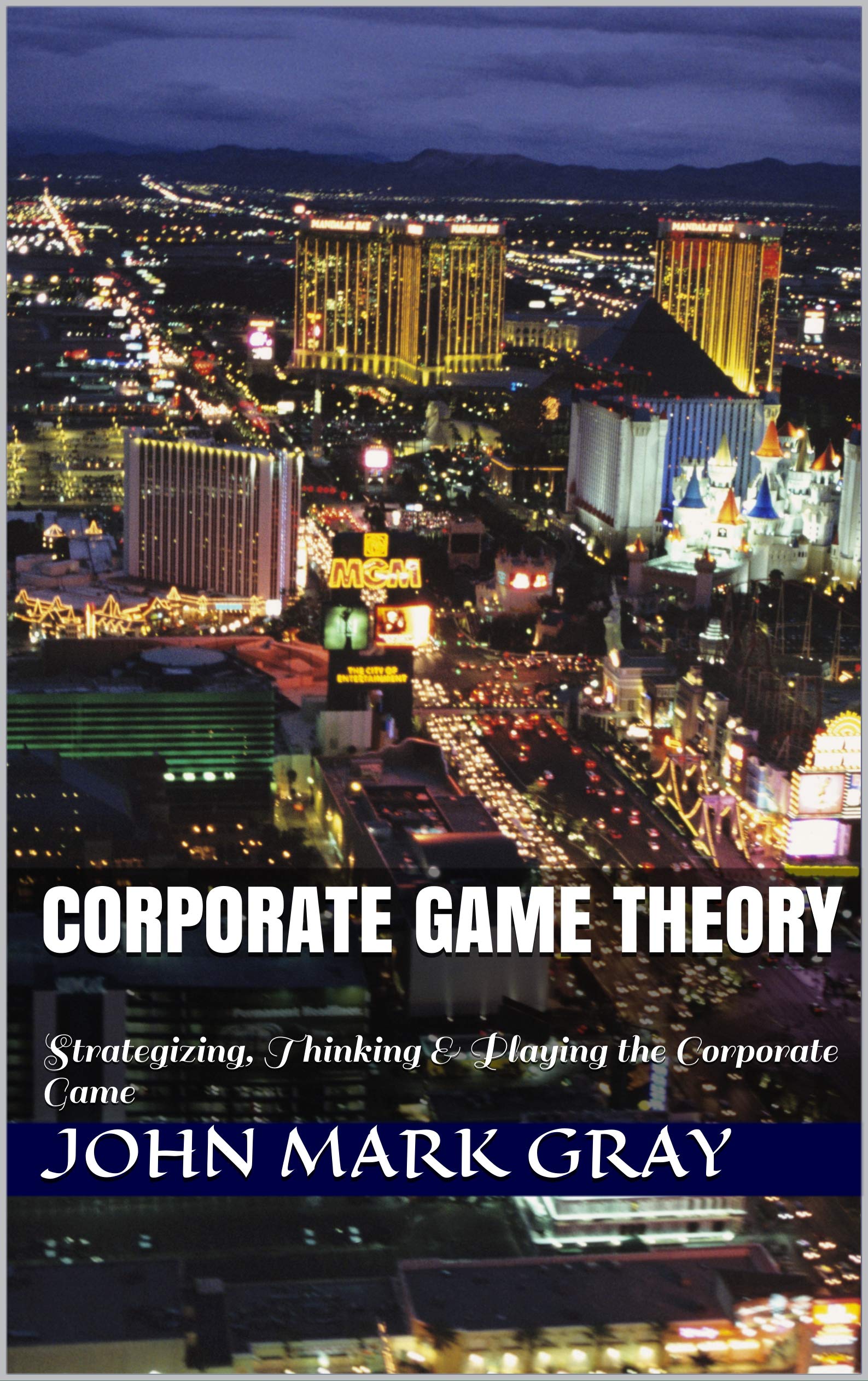 Corporate Game Theory Strategizing, Thinking & Playing the Corporate
