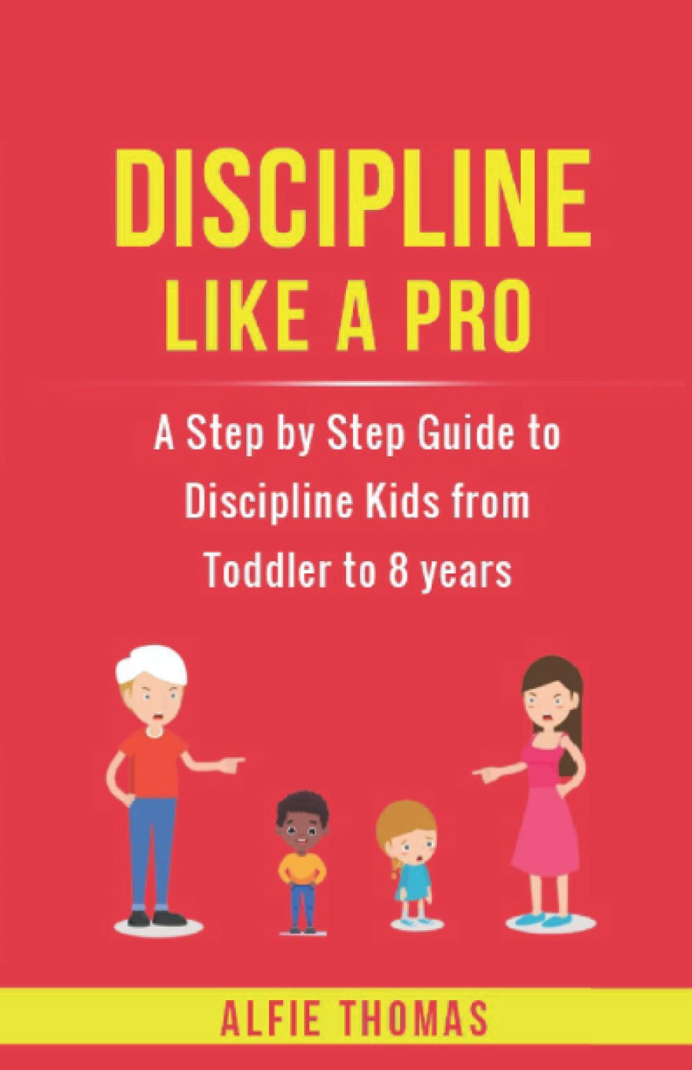 Discipline Like a Pro A Step by Step Guide to Discipline Kids from