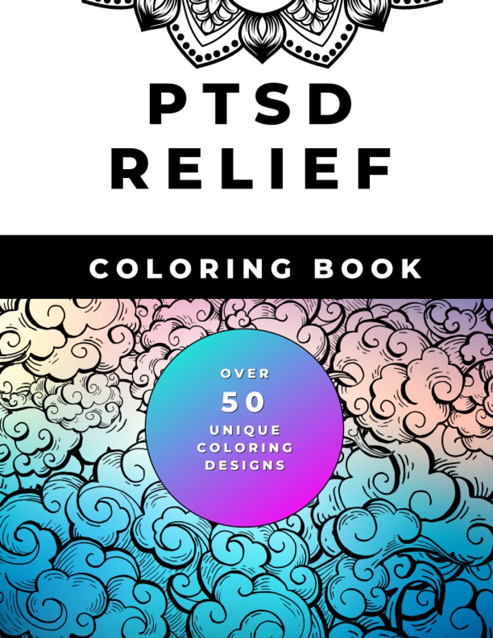 PTSD Relief Adult Coloring Book: Calm Your Post Traumatic Stress With ...