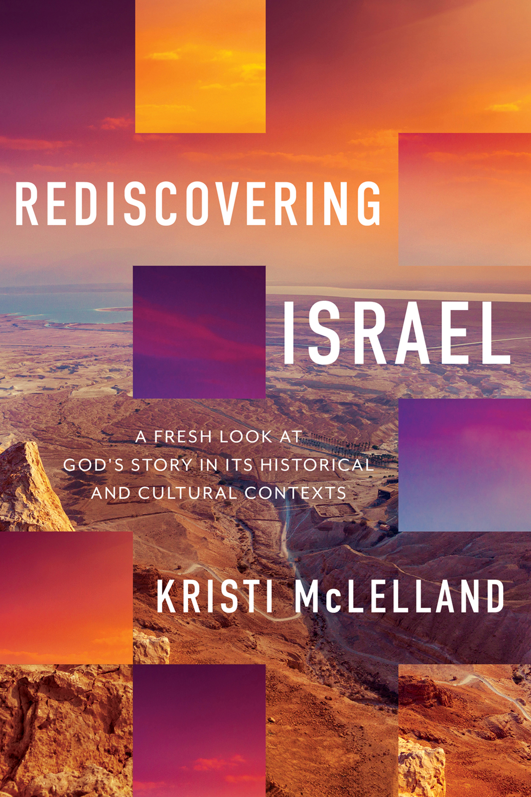 Rediscovering Israel A Fresh Look at God's Story in Its Historical and