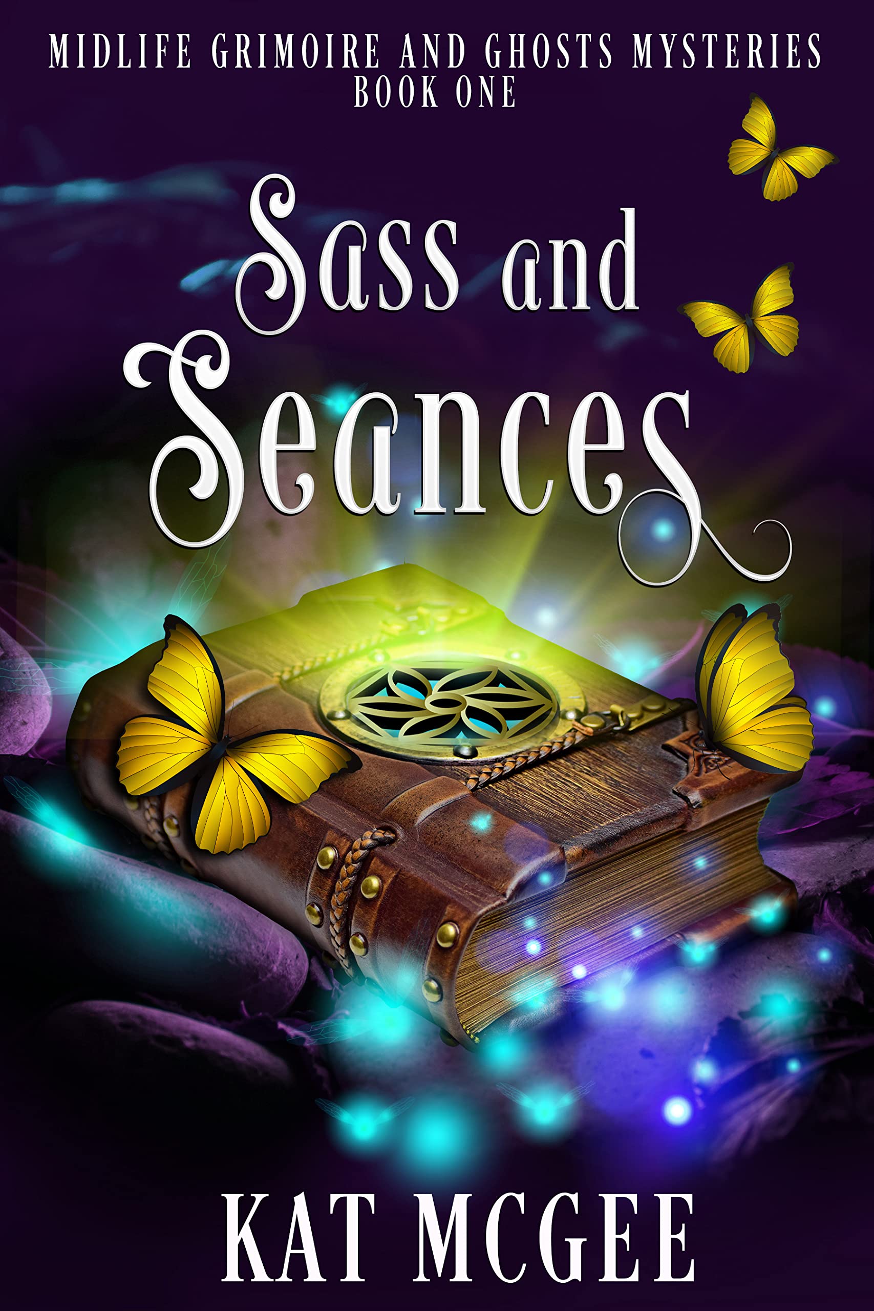 Sass and Seances: A Midlife Grimoire and Ghost Mystery