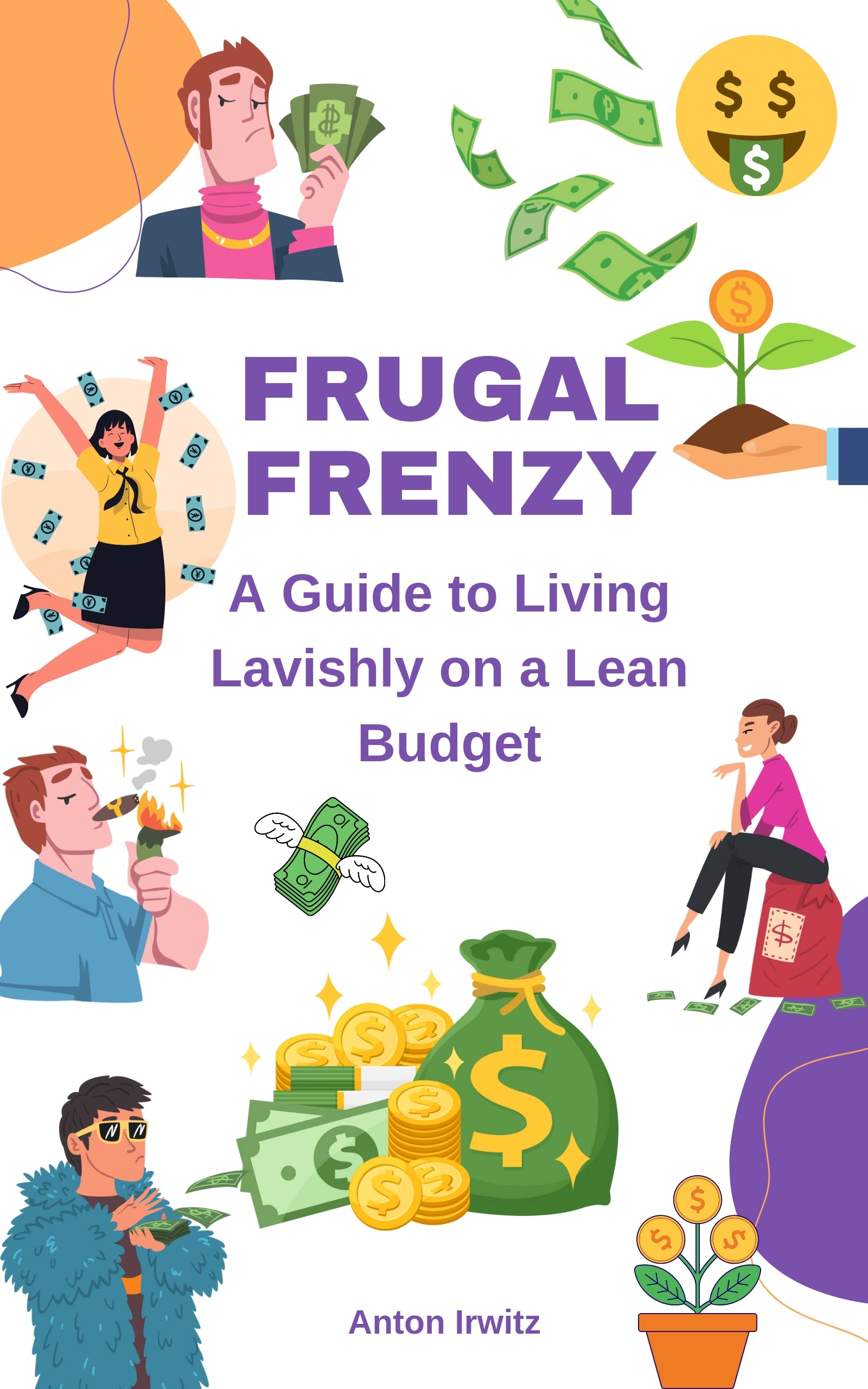 Frugal Frenzy: A Guide to Living Lavishly on a Lean Budget