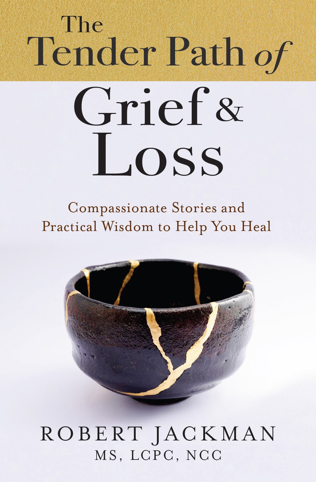 The Tender Path of Grief & Loss: Compassionate Stories and Practical Wisdom to Help You Heal