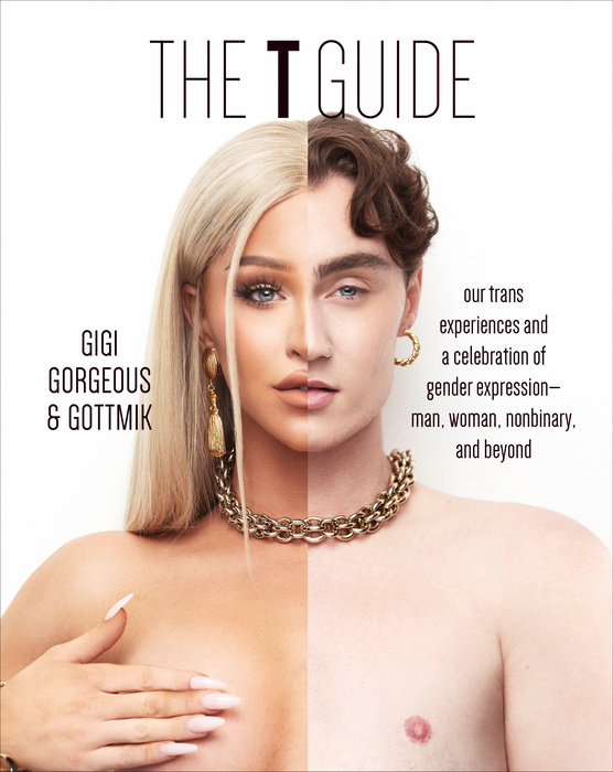 The T Guide: Our Trans Experiences and a Celebration of Gender Expression―Man, Woman, Nonbinary, and Beyond