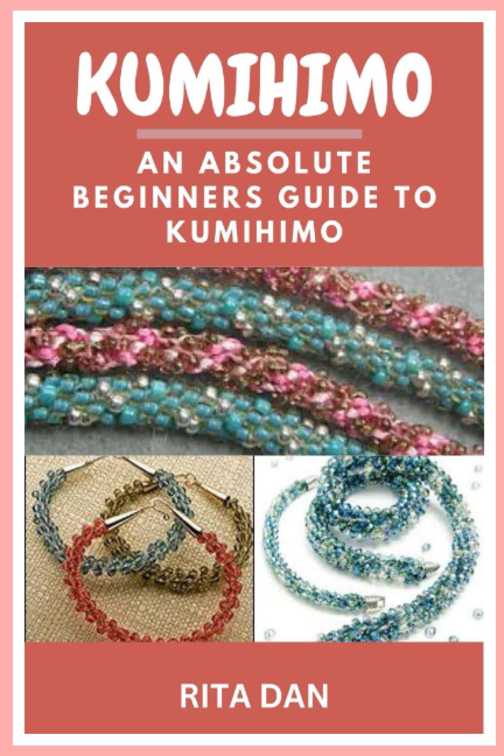 KUMIHIMO: AN ABSOLUTE BEGINNERS GUIDE TO KUMIHIMO by RITA DAN | Goodreads