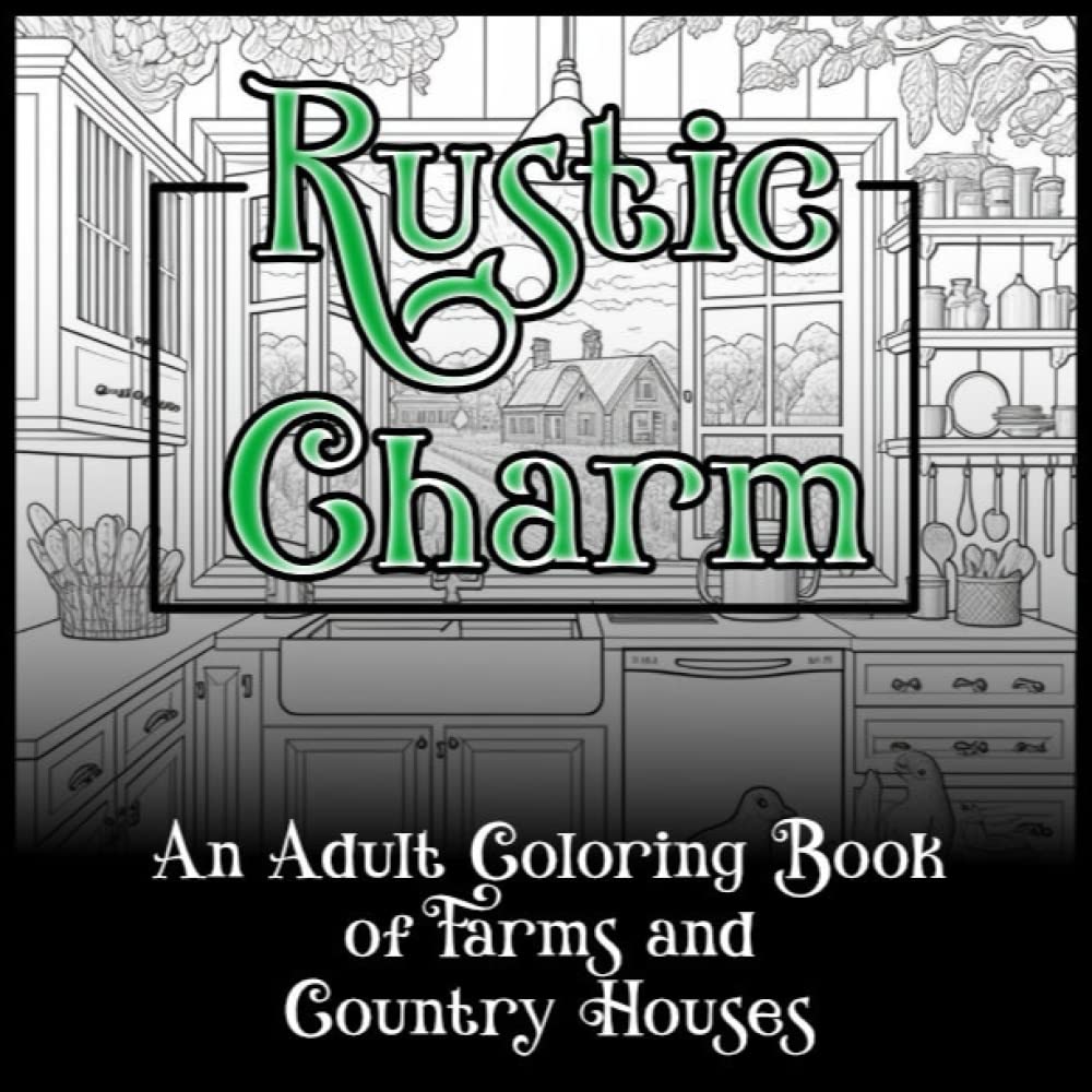 Rustic Coloring Books Rustic Charm: An Adult Coloring Book of Farms and Country Houses by ...