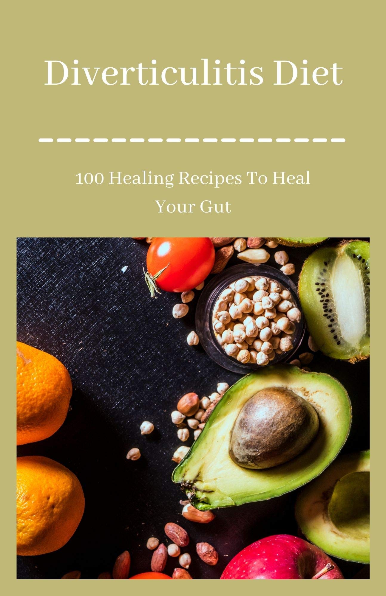 Diverticulitis Diet 100 Healing Recipes To Heal Your Gut by Allaine