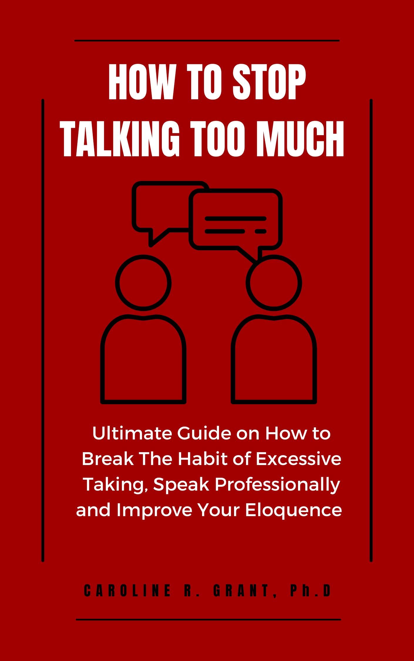 How To Stop Talking Too Much Ultimate Guide On How To Break The Habit How To Stop Talking Too Much Ultimate Guide On How To Break The Habit