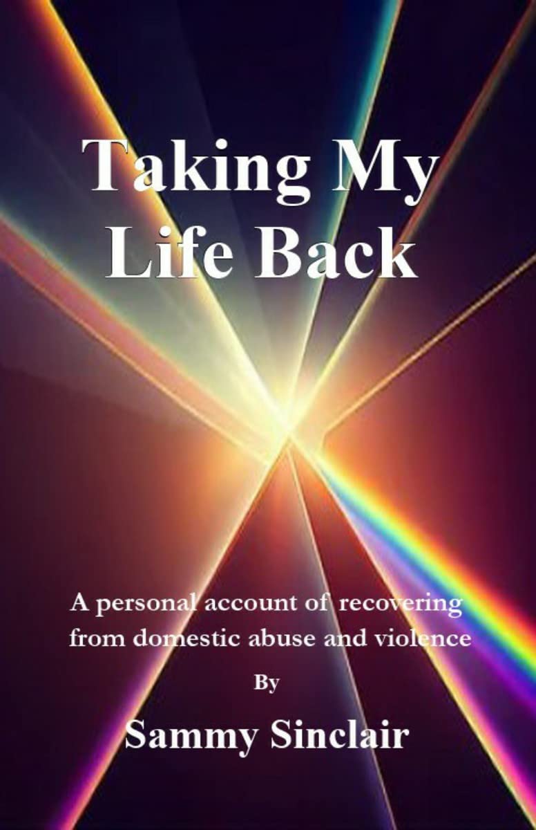 Taking My Life Back A personal account of recovering from domestic