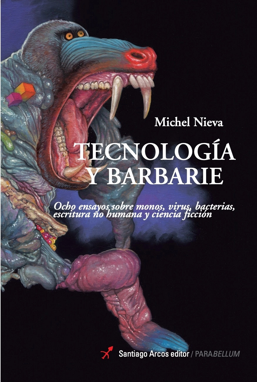 Tecnología y barbarie: Ocho ensayos sobre monos, virus bacterias, escritura no humana y ciencia ficción