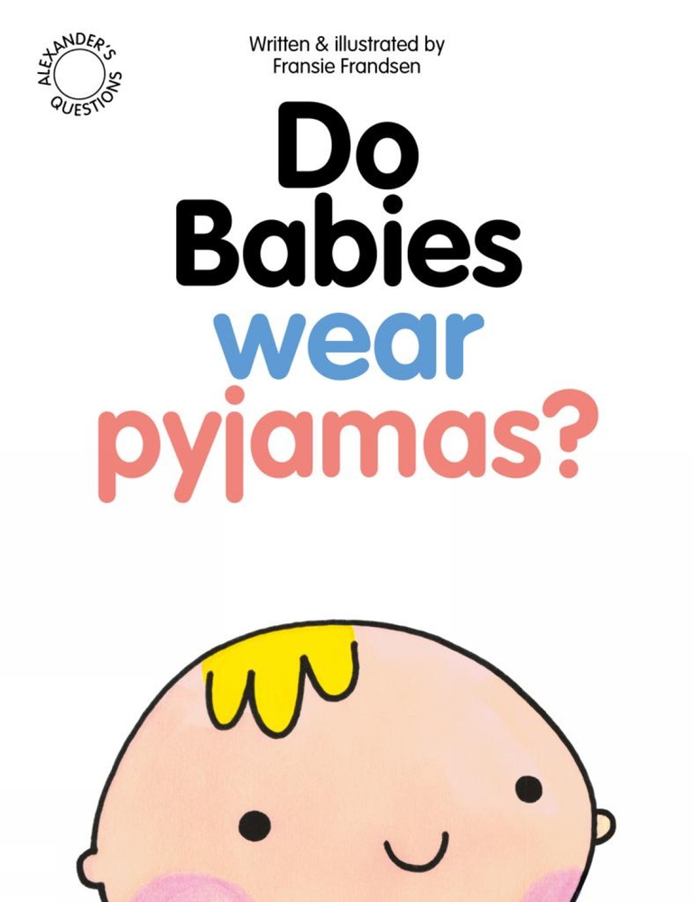 Do Babies wear Pyjamas? (Alexander's Questions) by Fransie Frandsen