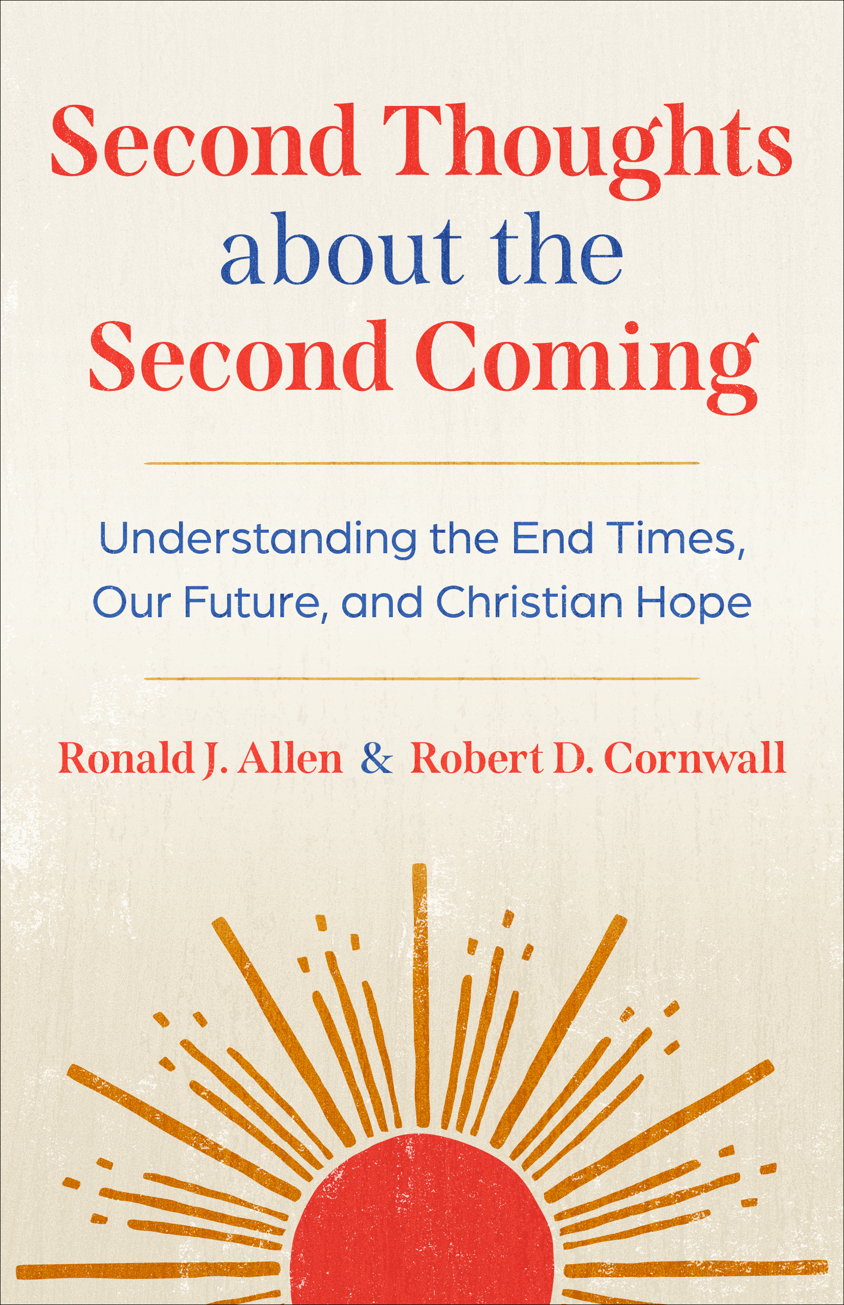 Second Thoughts about the Second Coming: Understanding the End Times, Our Future, and Christian Hope