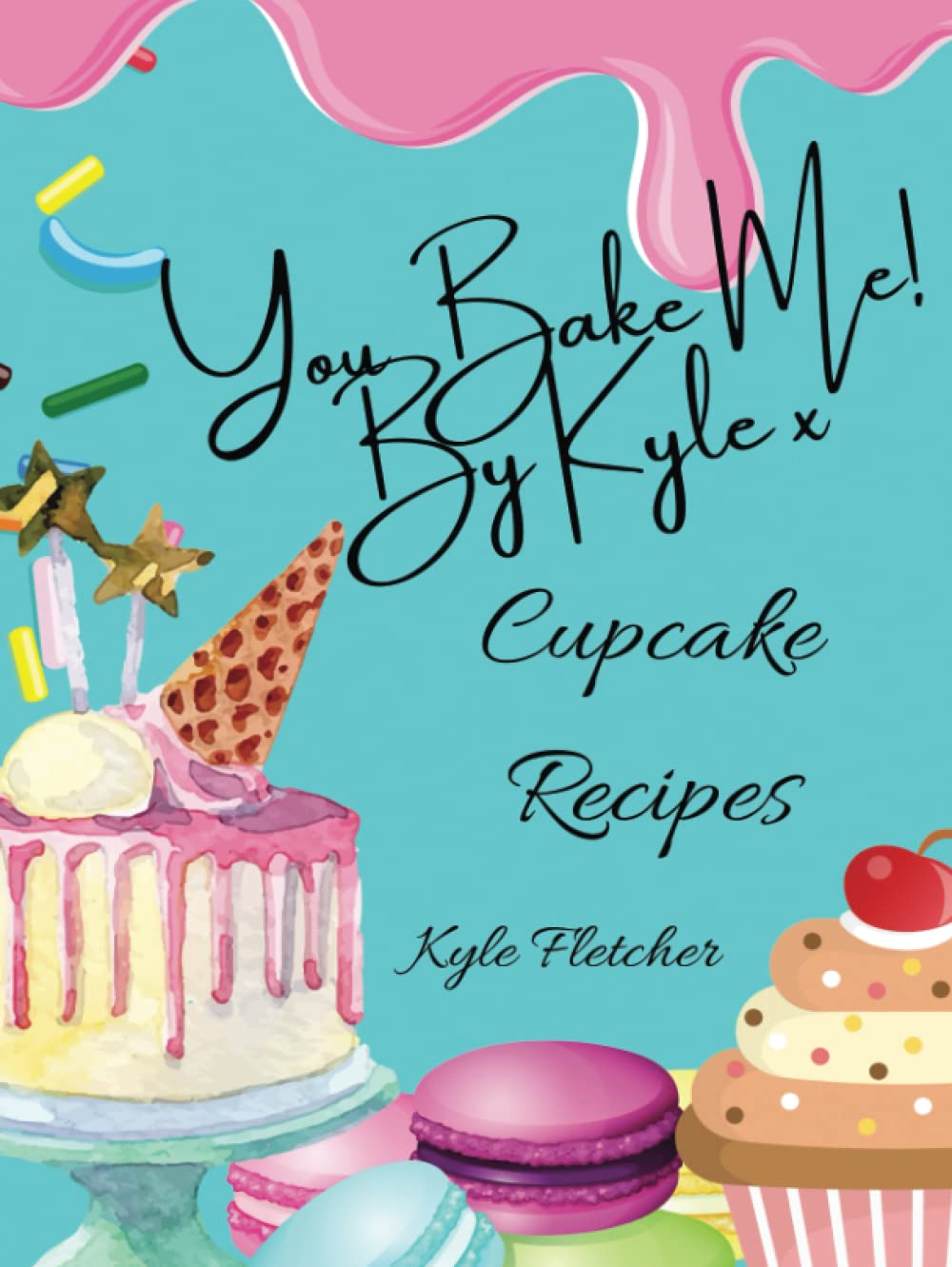 You Bake Me! by kyle by Kyle Fletcher Goodreads