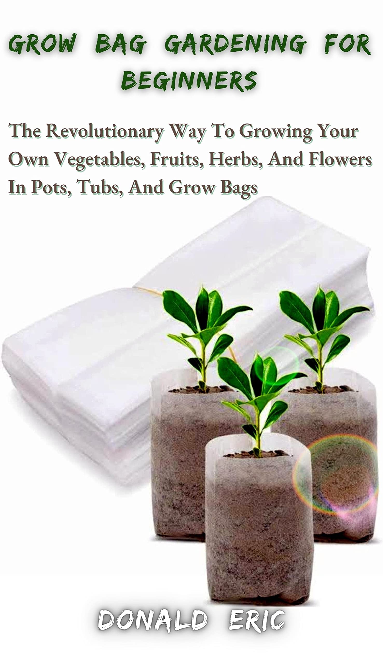 GROW BAG GARDENING FOR BEGINNERS The Revolutionary Way To Growing Your