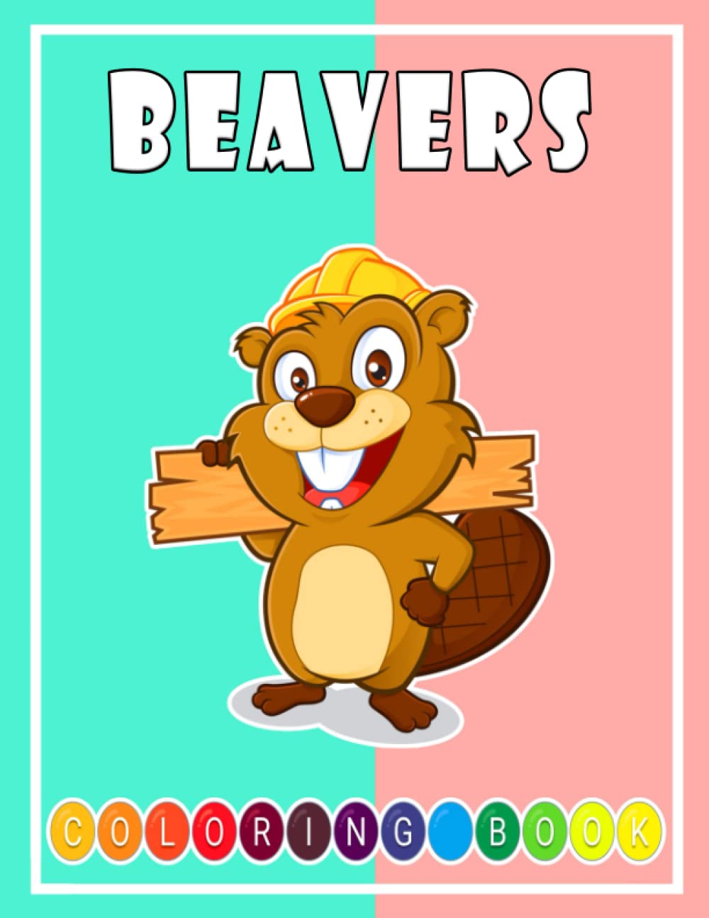 Beavers Coloring Book: Fun and Cute Coloring Pages Illustrations